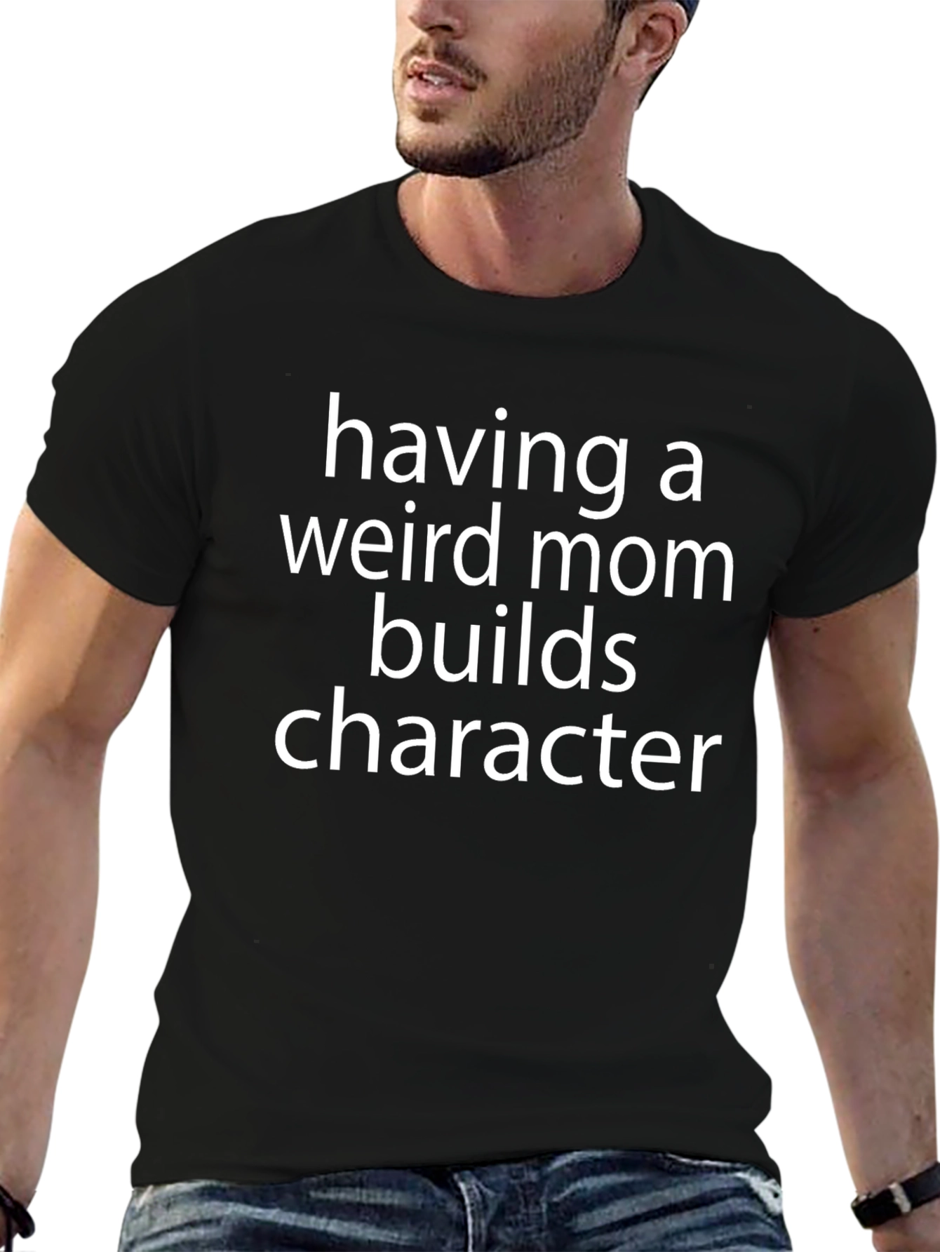 Having a Weird Mom Builds Character T-Shirt