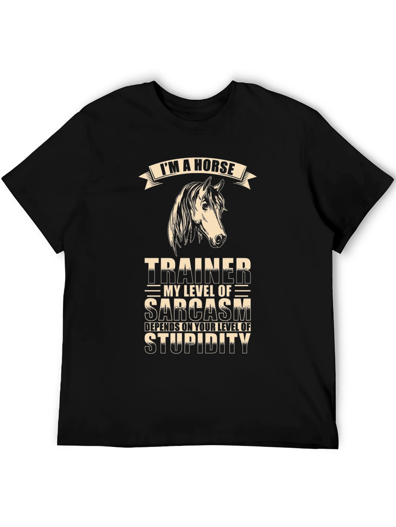 Im A Horse Trainer Sarcasm T-Shirt