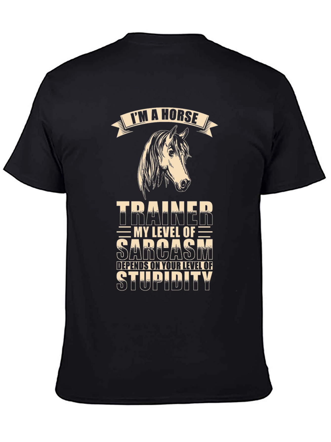Im A Horse Trainer Sarcasm T-Shirt
