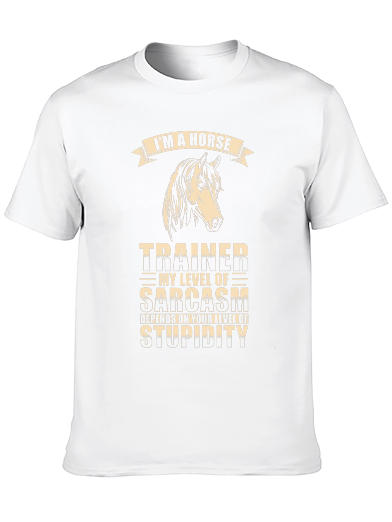Im A Horse Trainer Sarcasm T-Shirt