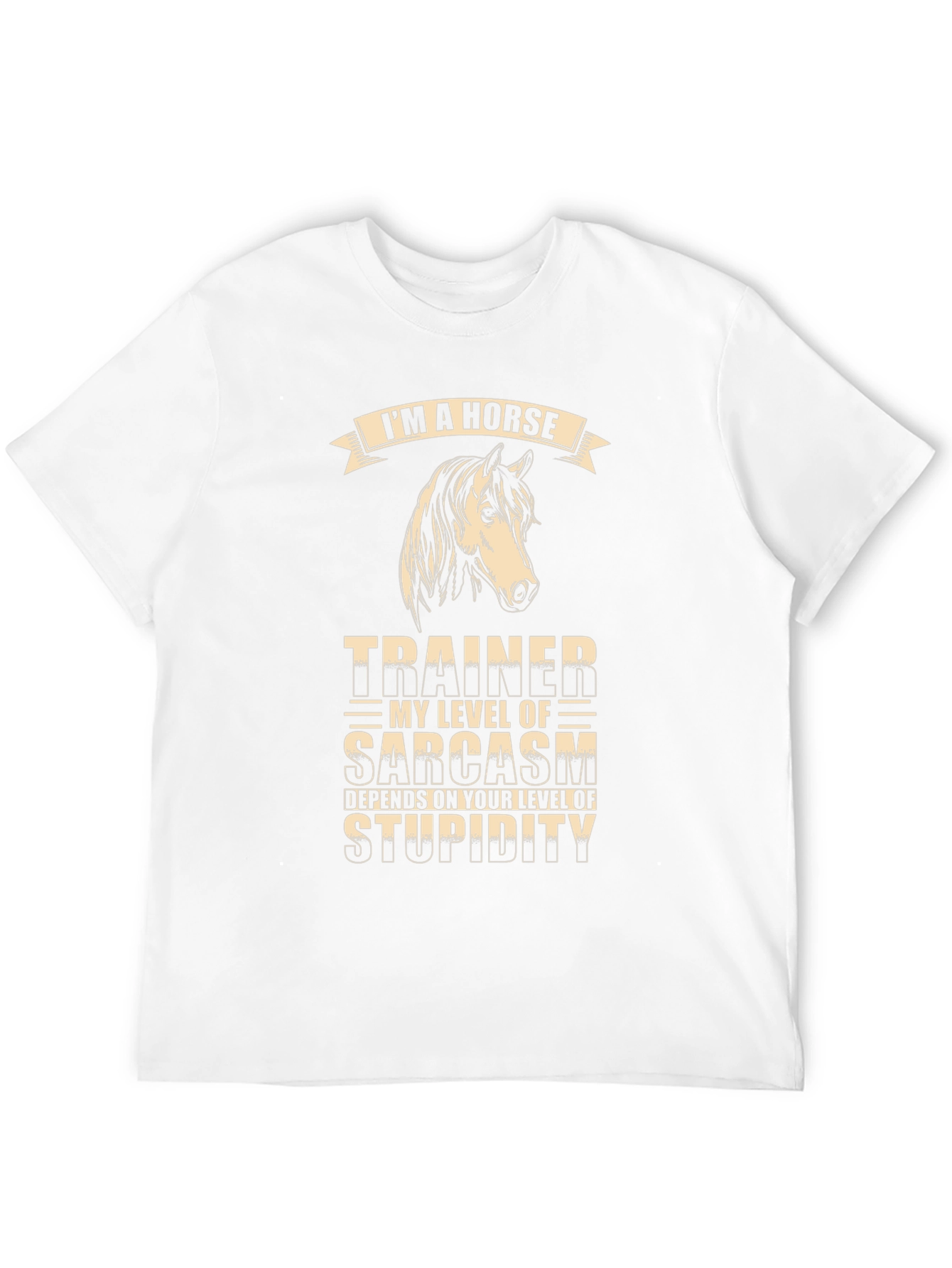 Im A Horse Trainer Sarcasm T-Shirt
