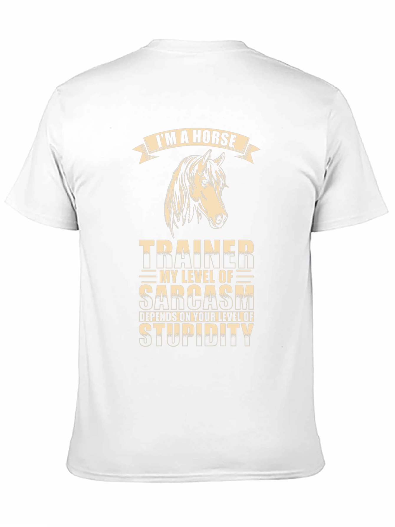 Im A Horse Trainer Sarcasm T-Shirt