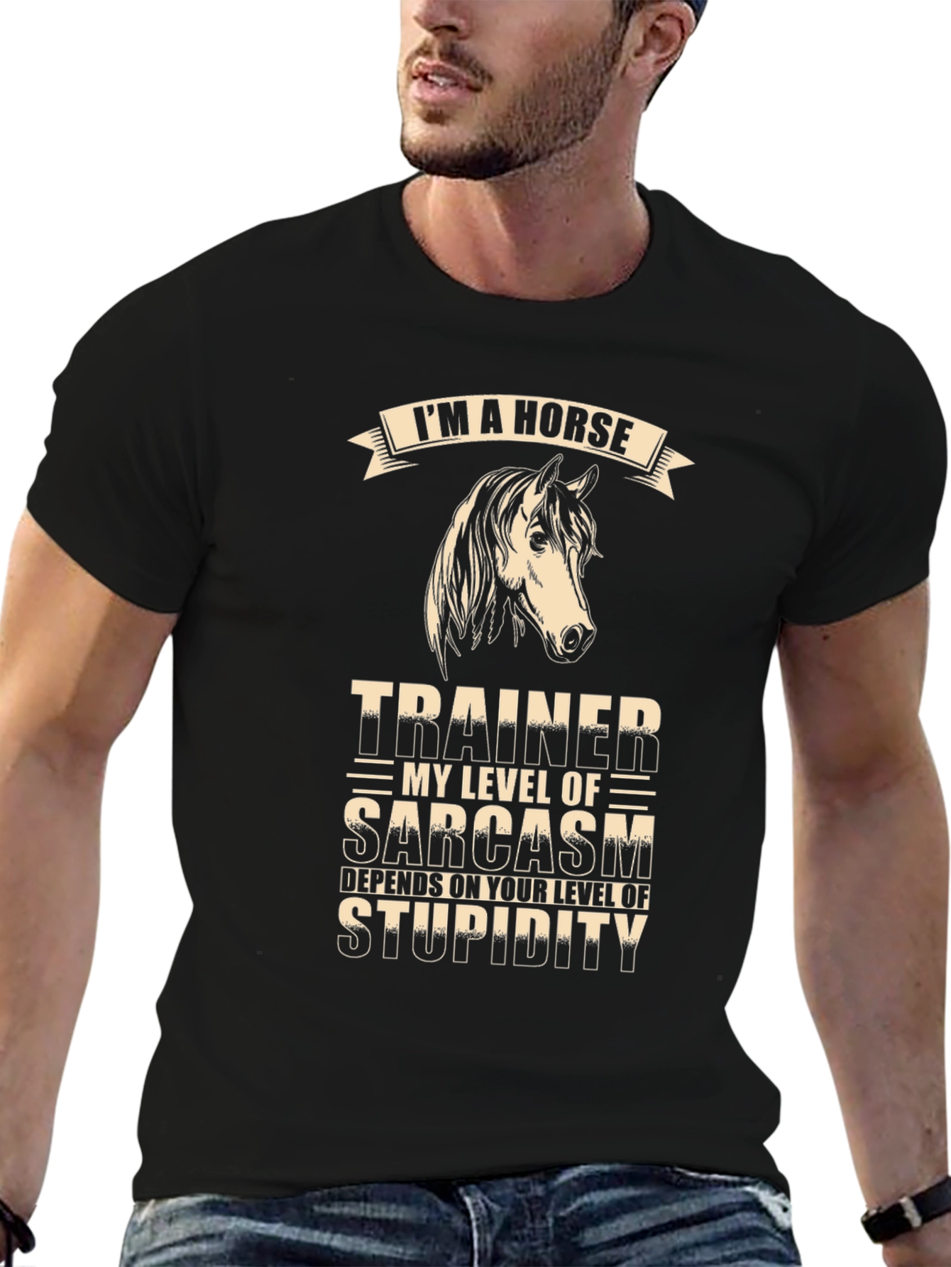 Im A Horse Trainer Sarcasm T-Shirt