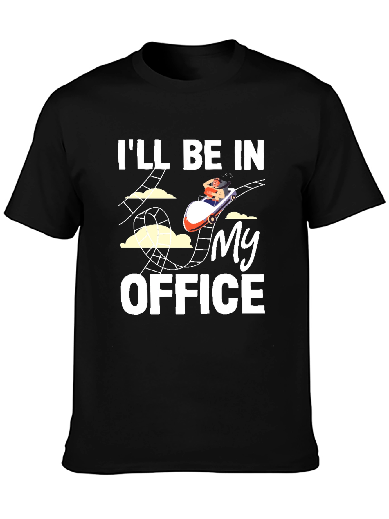Rollercoaster T-Shirt: Ill Be in My Office Tee