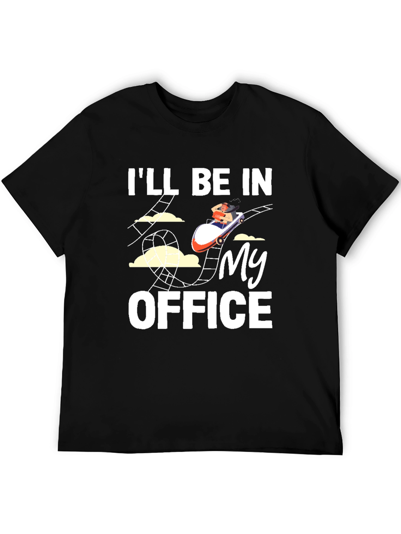 Rollercoaster T-Shirt: Ill Be in My Office Tee