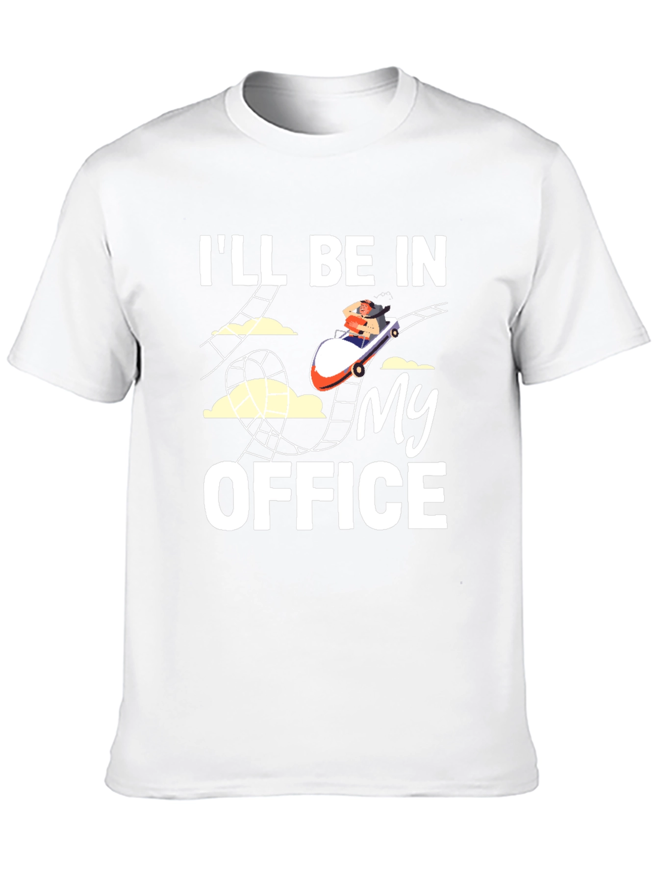 Rollercoaster T-Shirt: Ill Be in My Office Tee