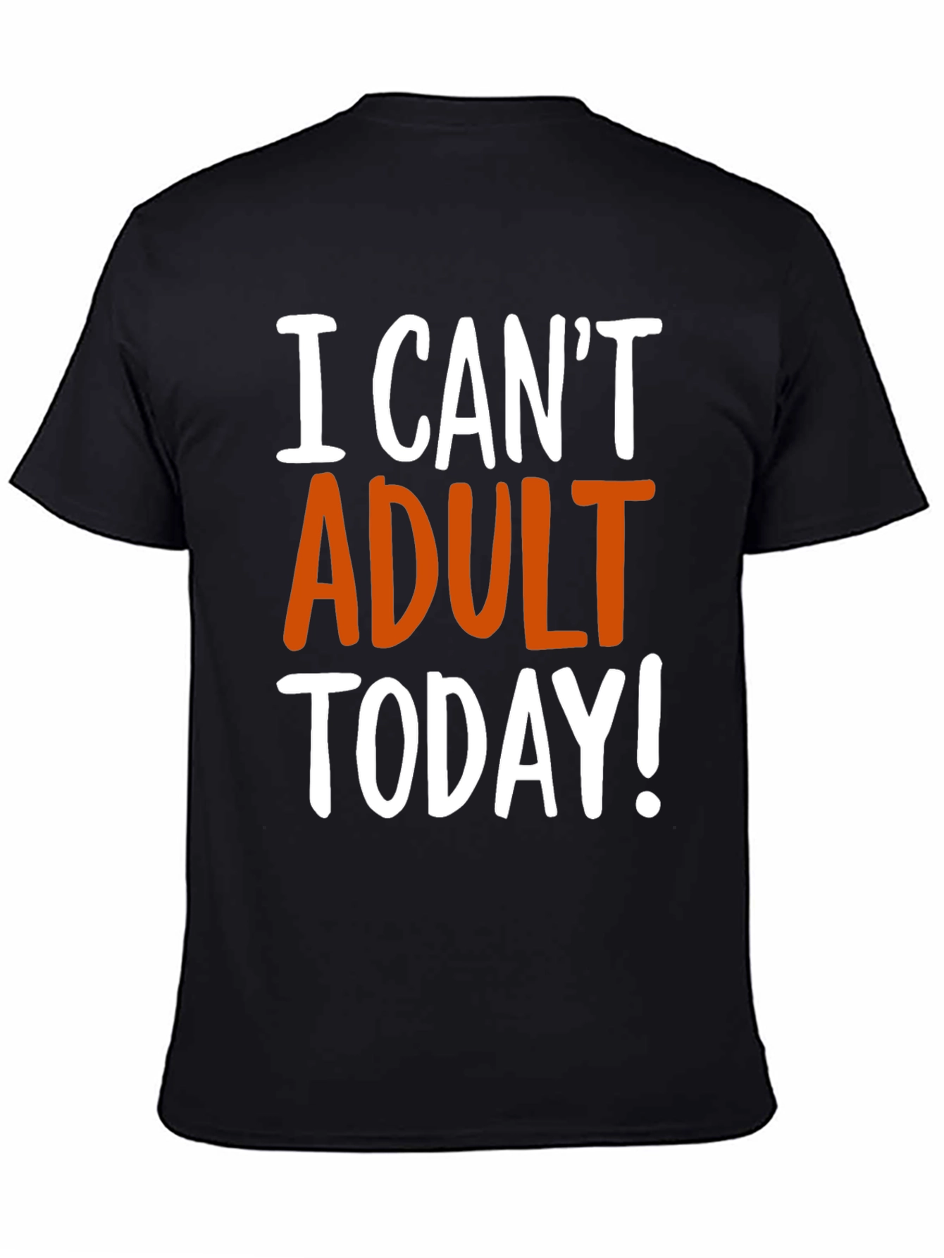 Funny I Cant Adult Today! Graphic T-Shirt
