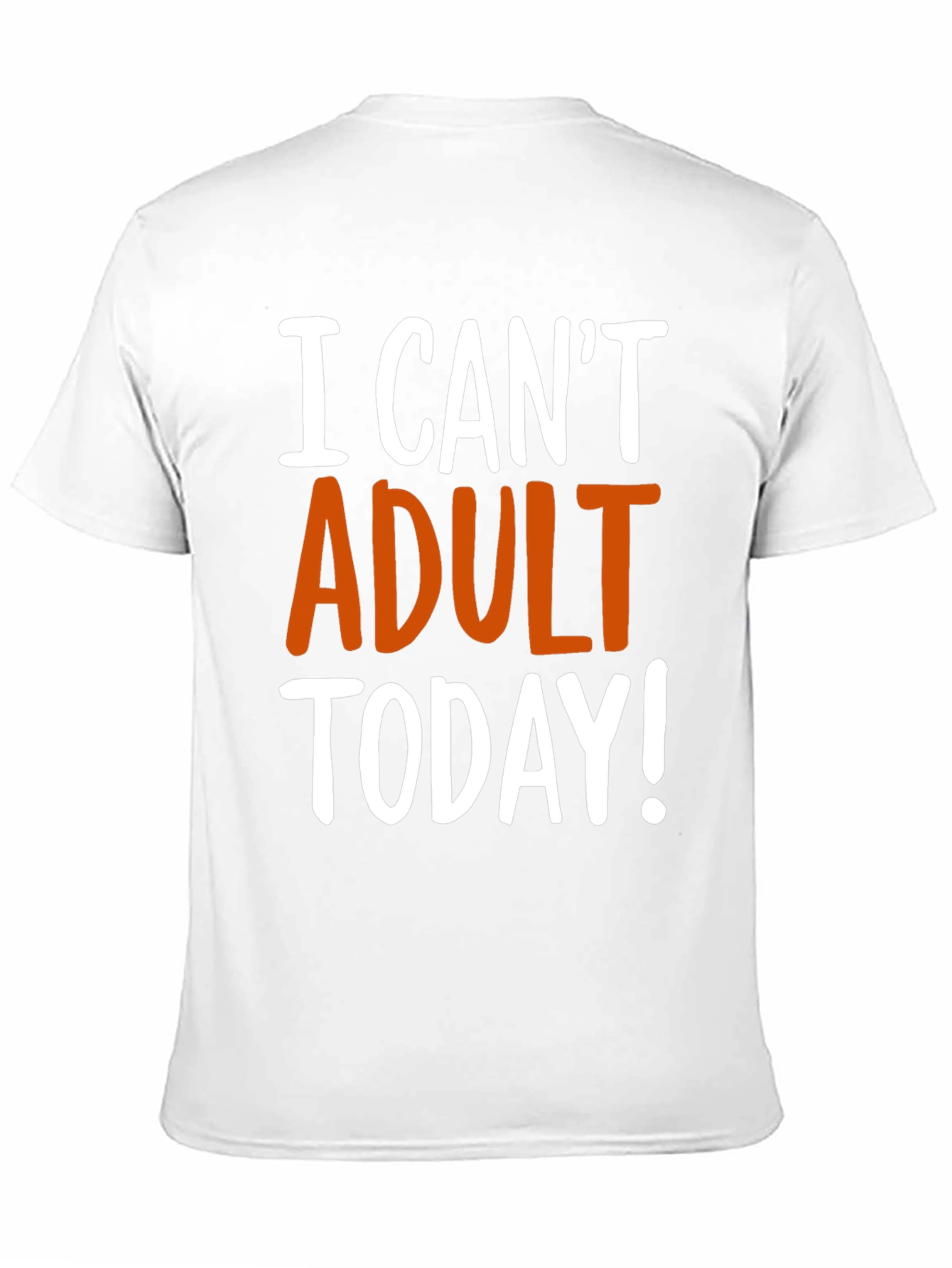 Funny I Cant Adult Today! Graphic T-Shirt