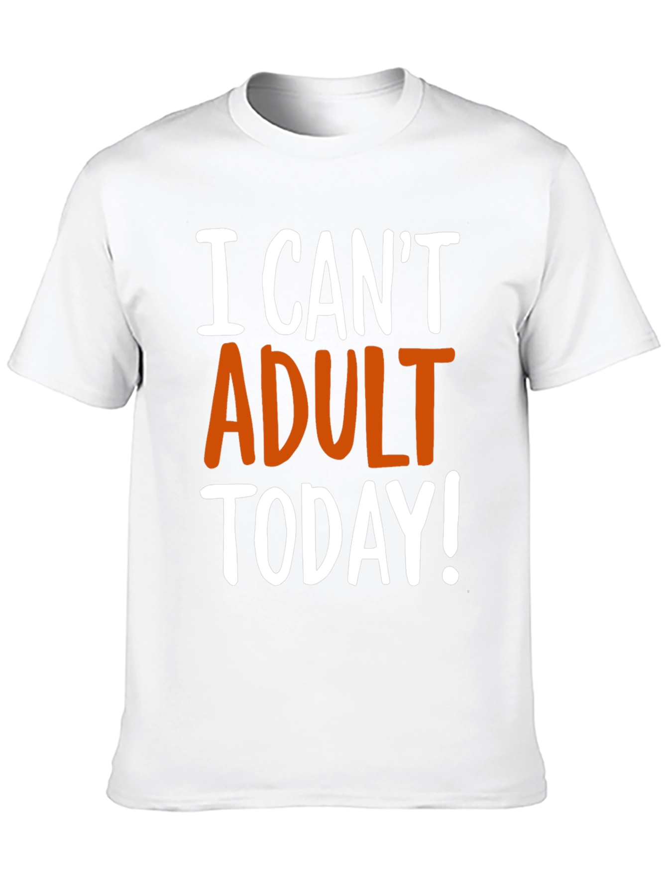 Funny I Cant Adult Today! Graphic T-Shirt