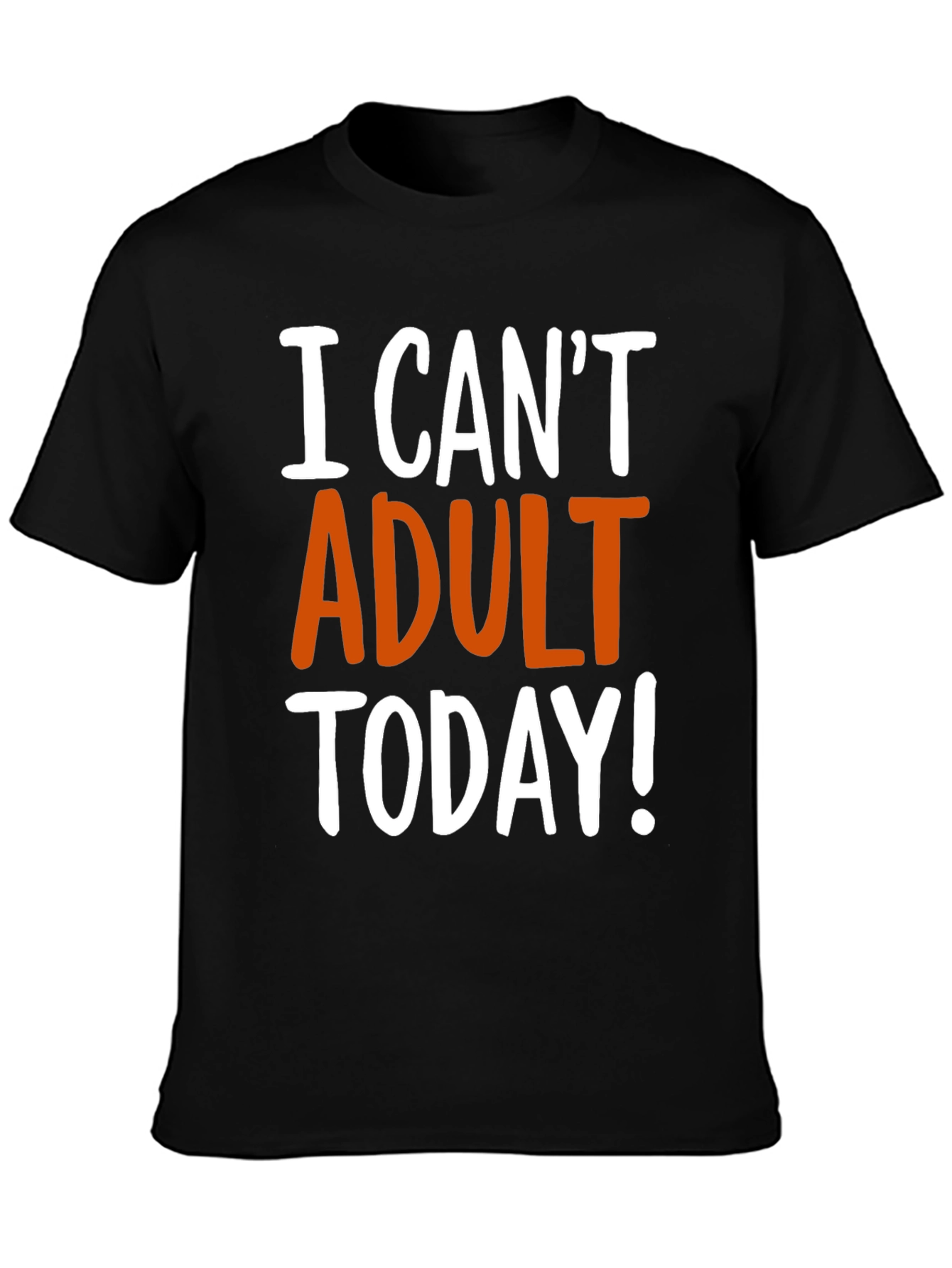 Funny I Cant Adult Today! Graphic T-Shirt