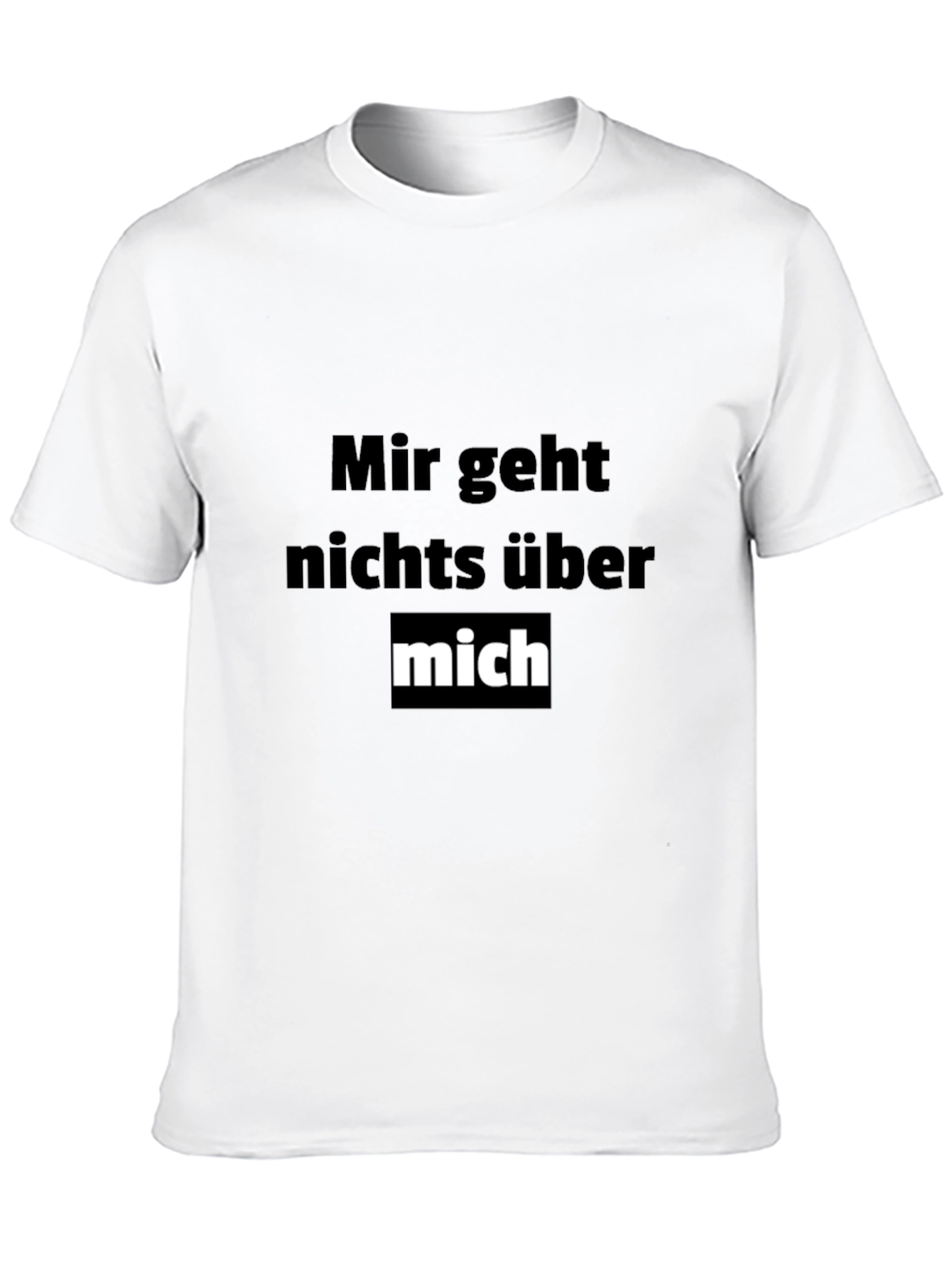 Mir Geht Nichts Über Mich Funny T-Shirt
