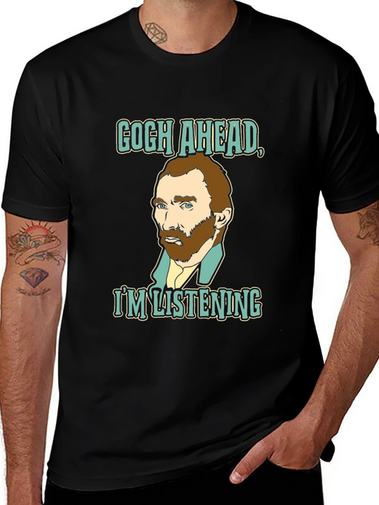 Gogh Ahead Im Listening T-Shirt - Art Lover Tee