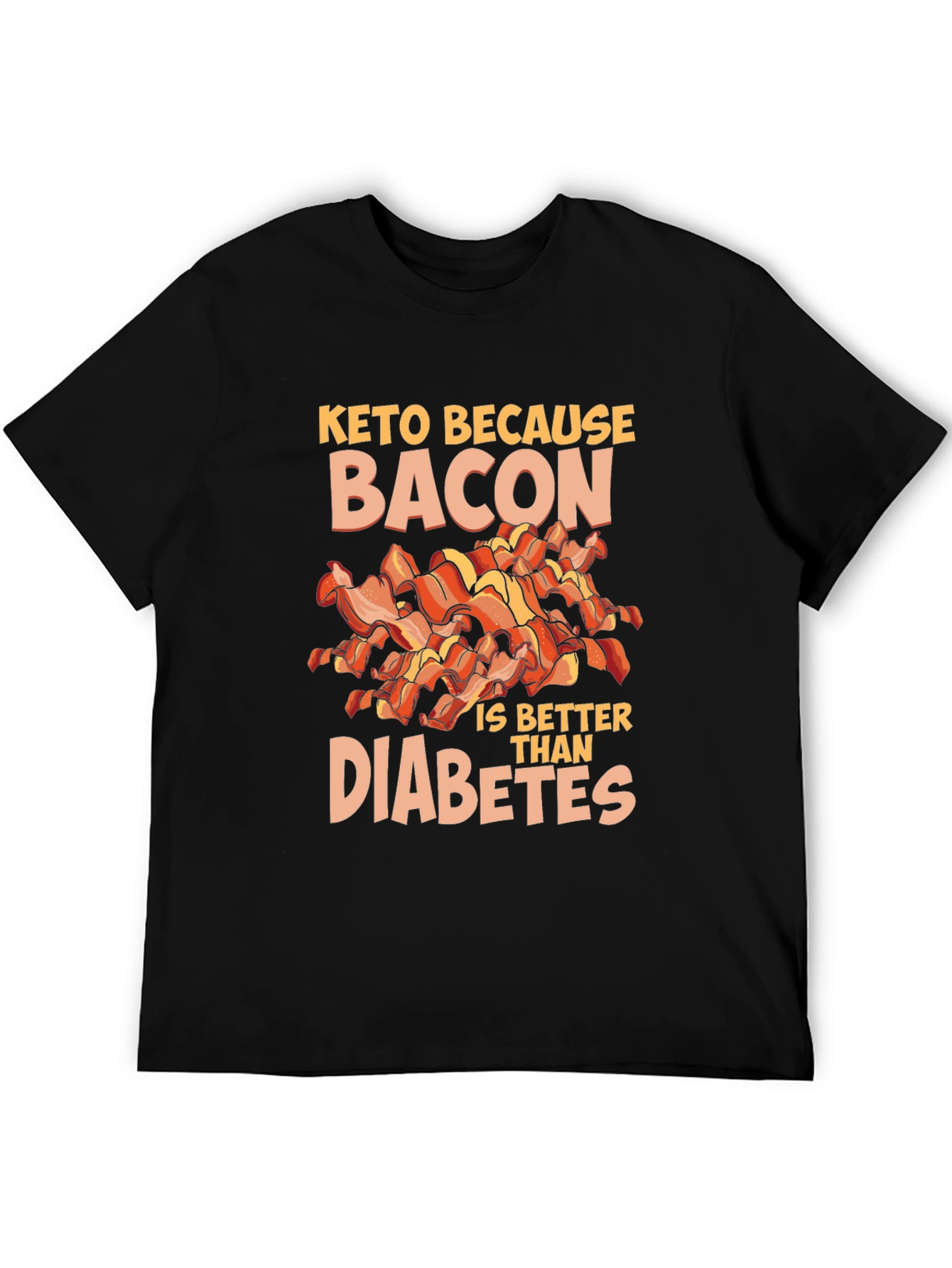 Keto Because Bacon is Better Than Diabetes T-Shirt