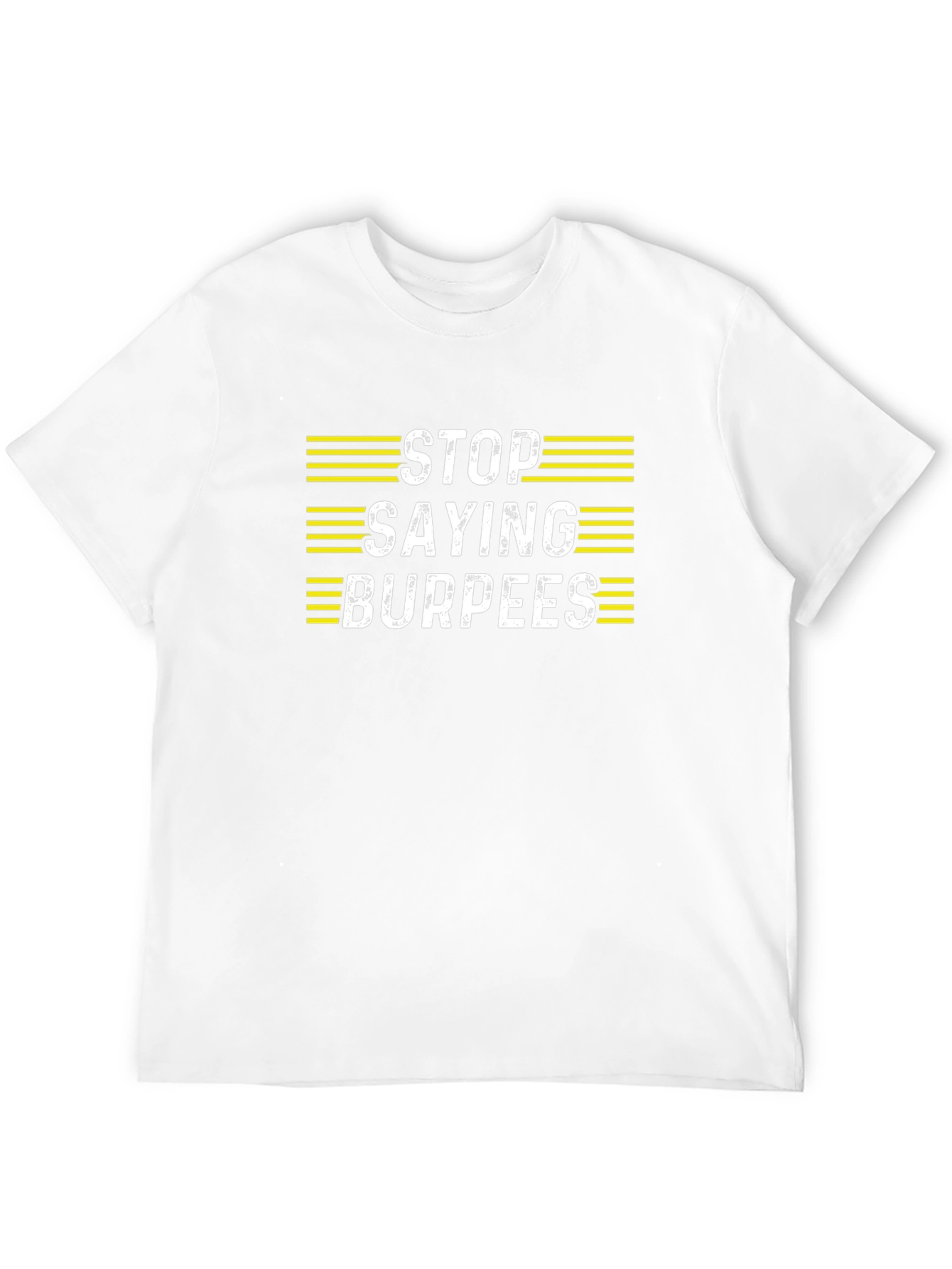 Stop Saying Burpees T-Shirt - Funny Workout Tee