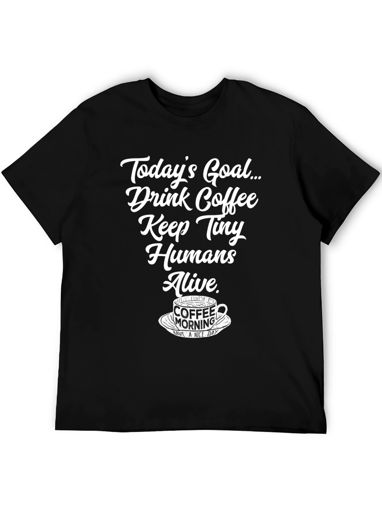 Drink Coffee Keep Tiny Humans Alive T-Shirt
