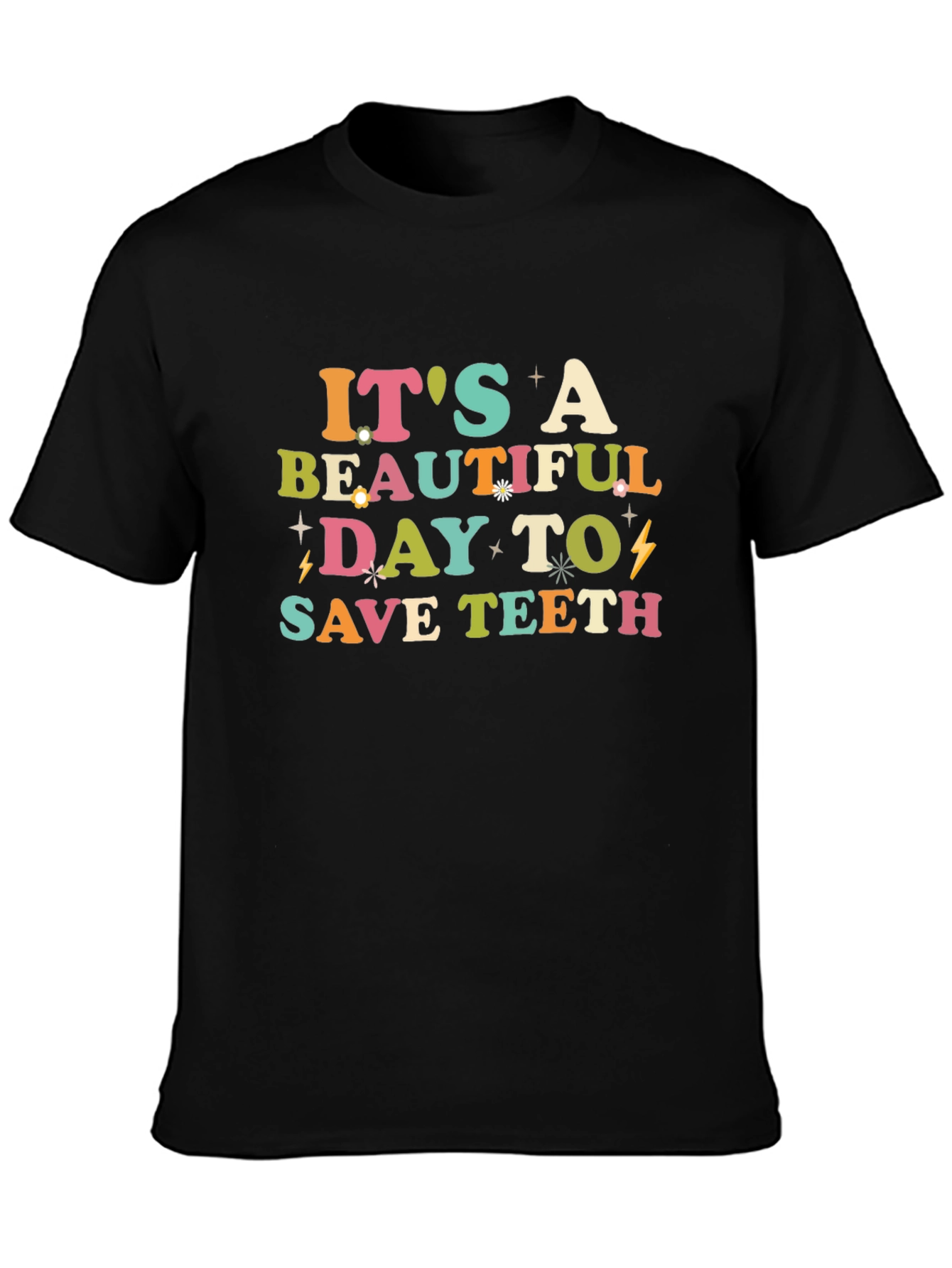Its A Beautiful Day To Save Teeth Graphic Tee