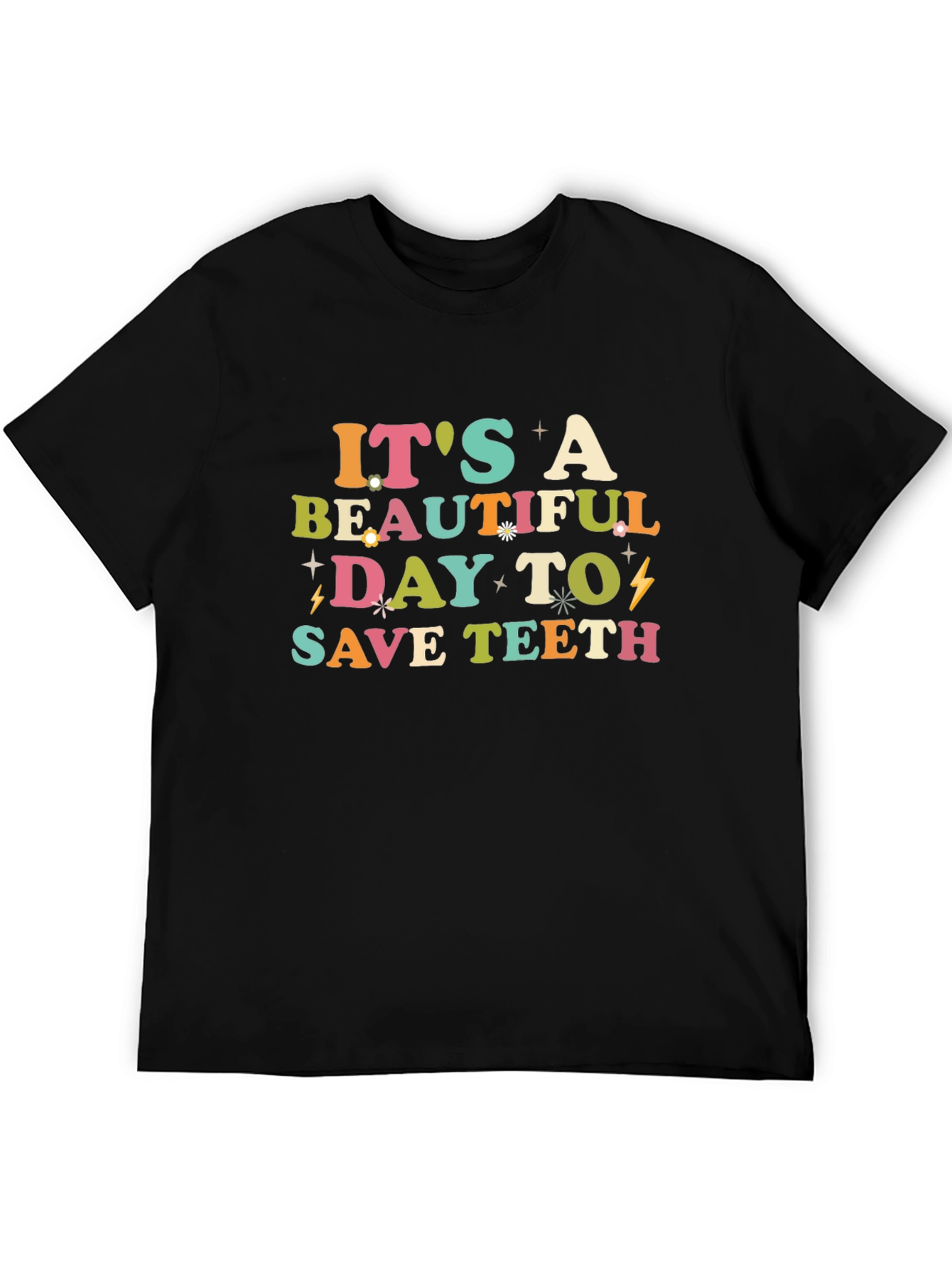 Its A Beautiful Day To Save Teeth Graphic Tee