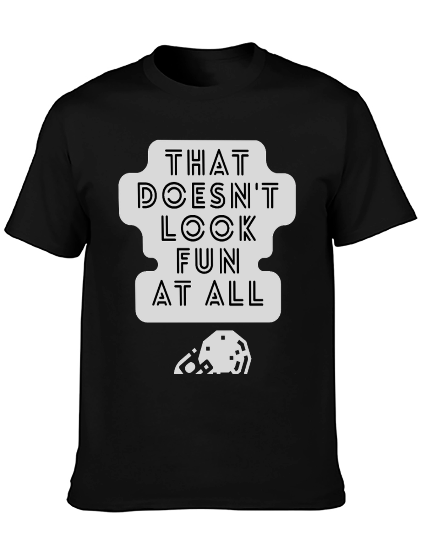 That Doesnt Look Fun T-Shirt - Black Cotton Tee