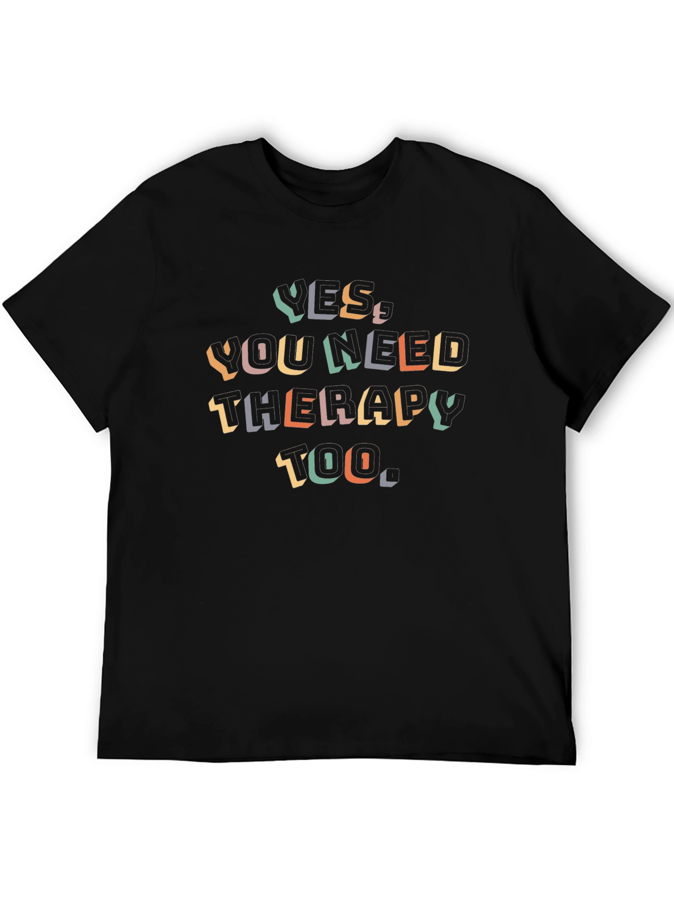 Yes You Need Therapy Too - Graphic Tee