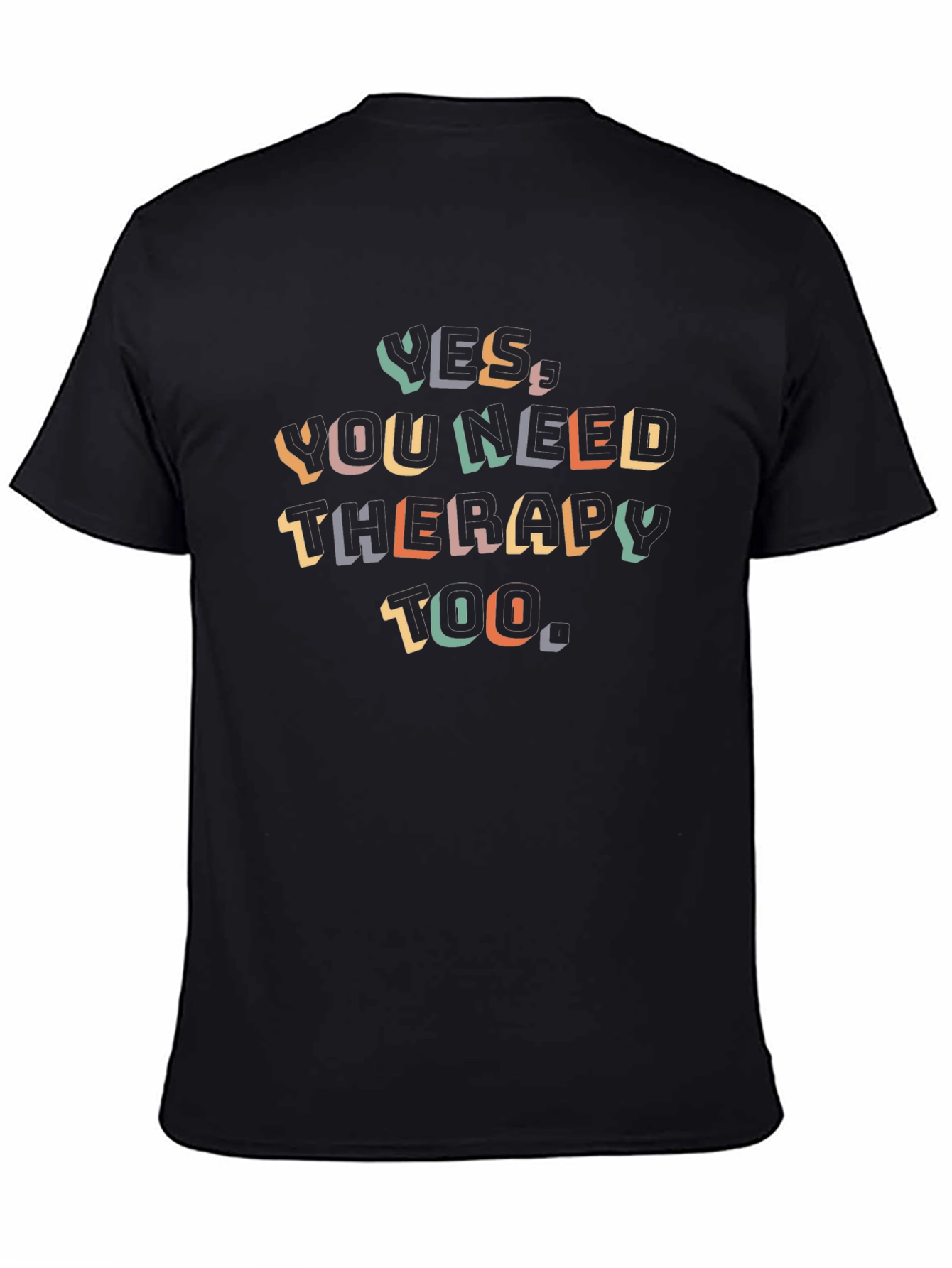 Yes You Need Therapy Too - Graphic Tee