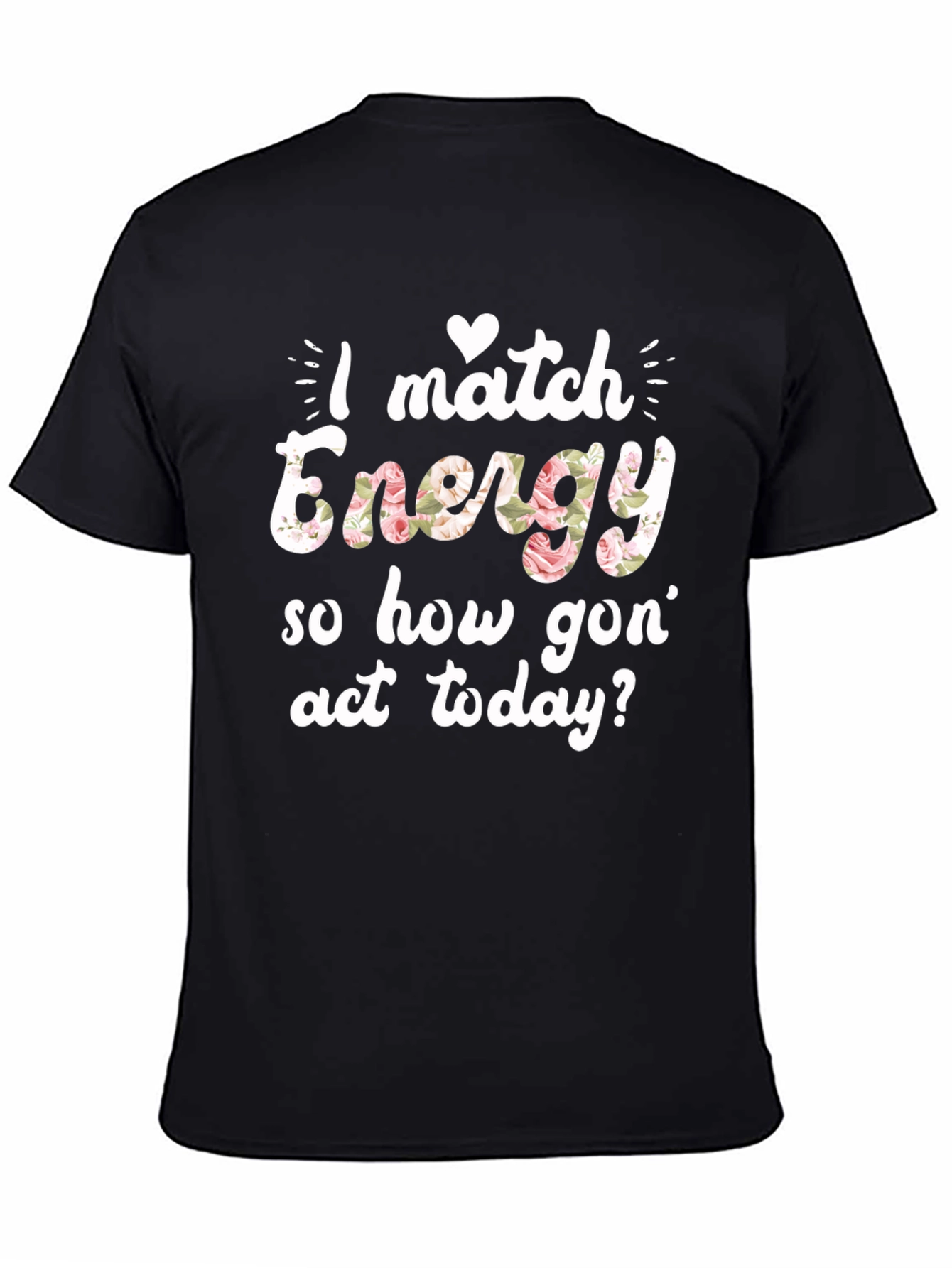 I Match Energy Floral Graphic T-Shirt