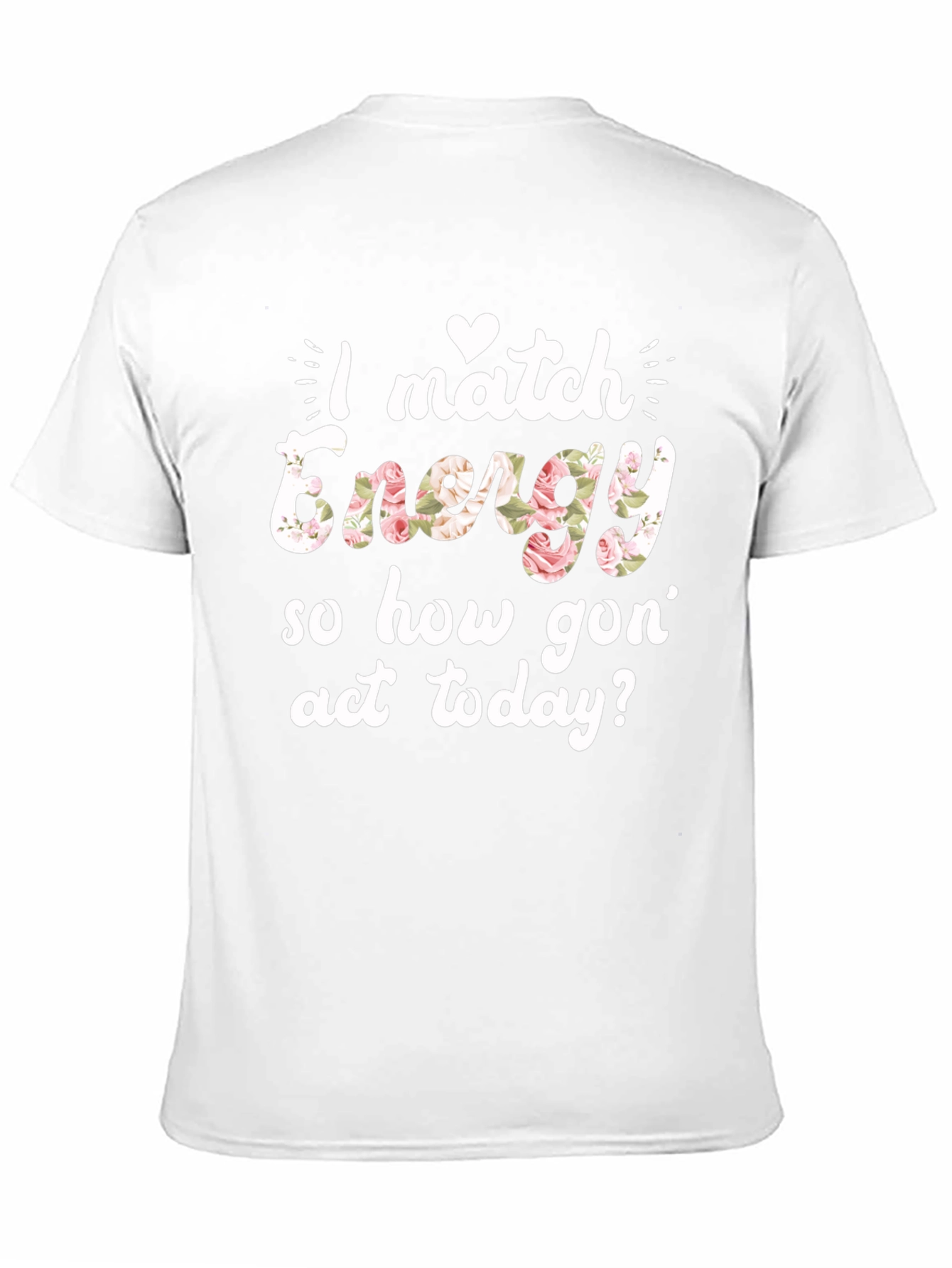 I Match Energy Floral Graphic T-Shirt