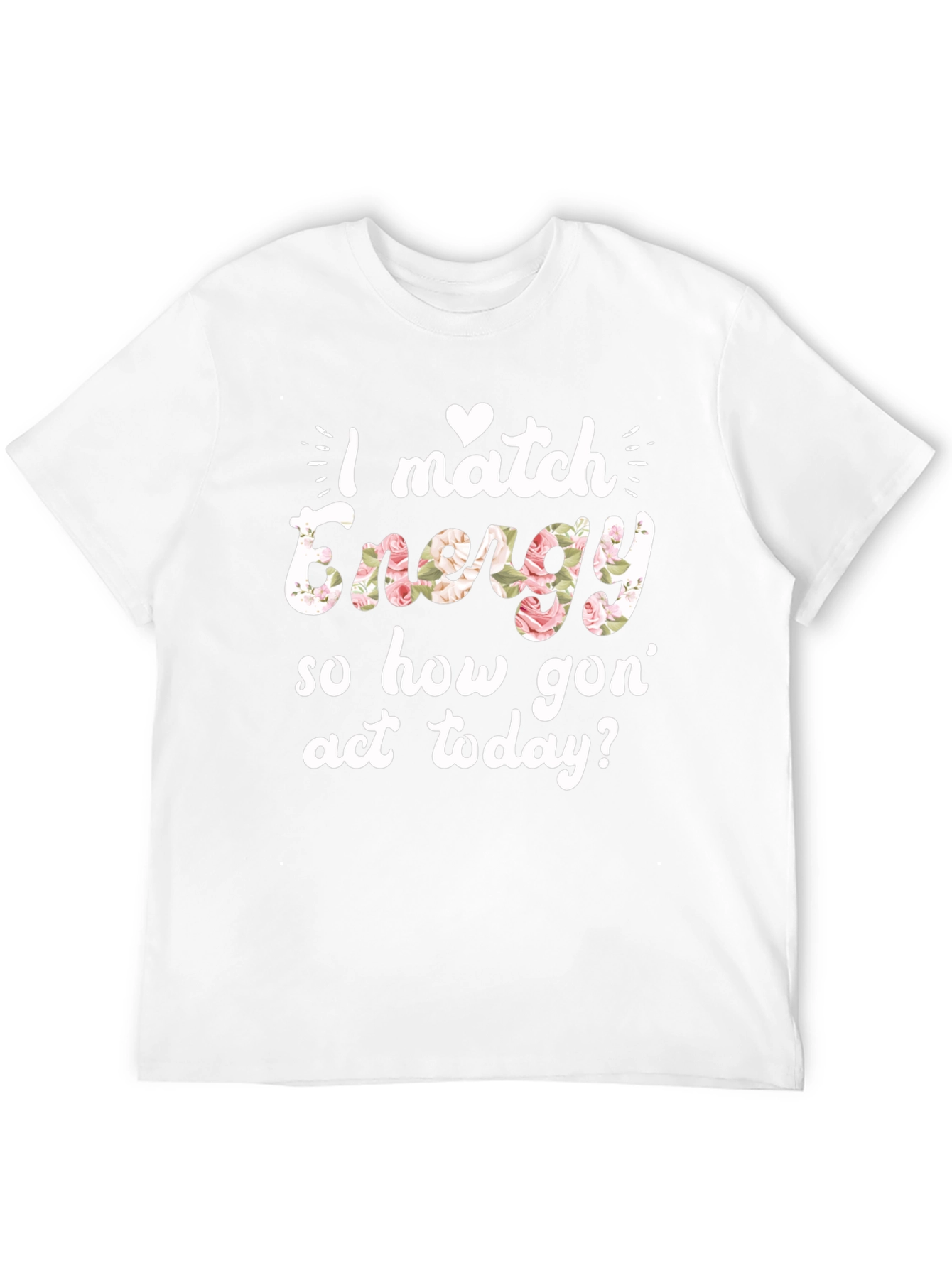 I Match Energy Floral Graphic T-Shirt