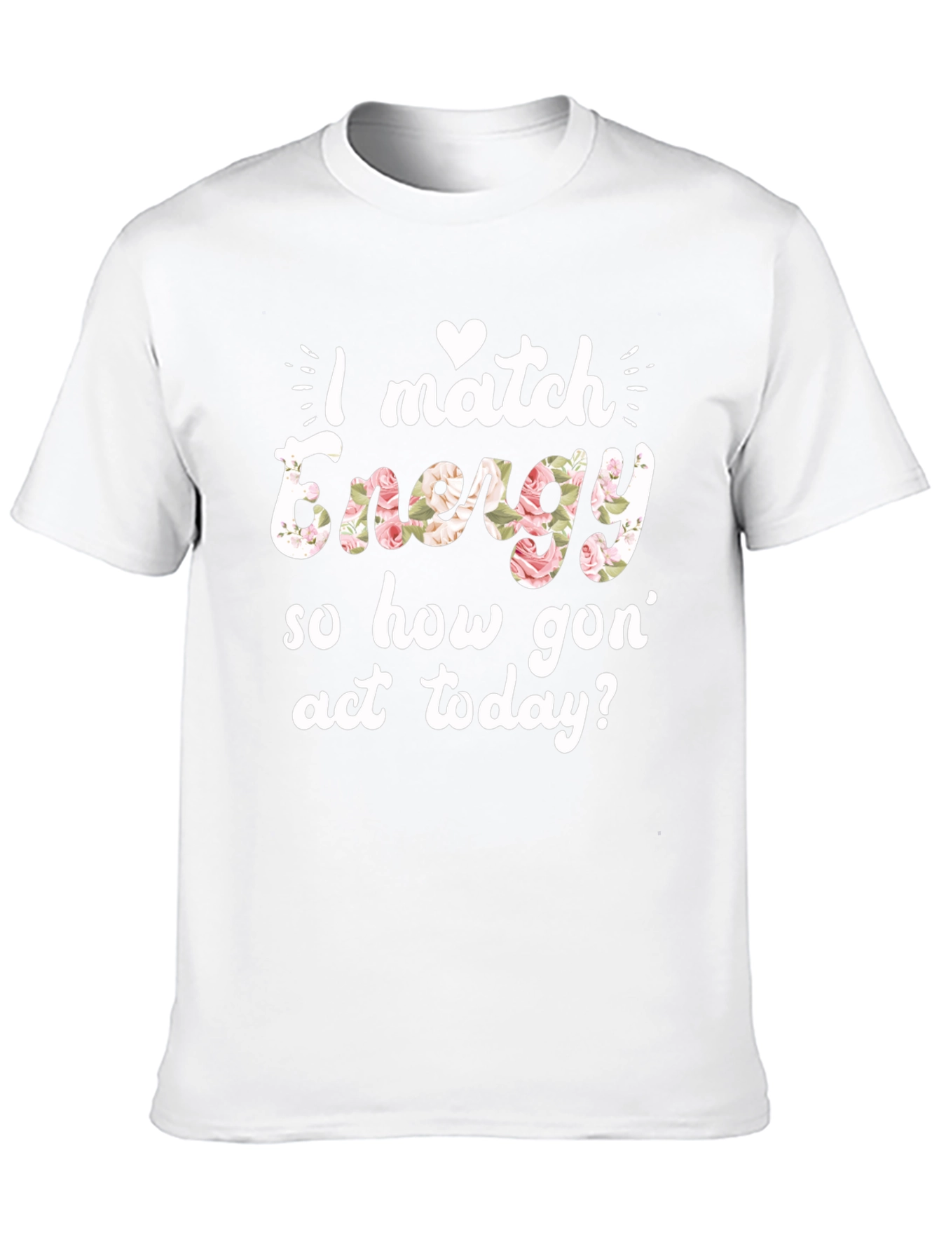 I Match Energy Floral Graphic T-Shirt
