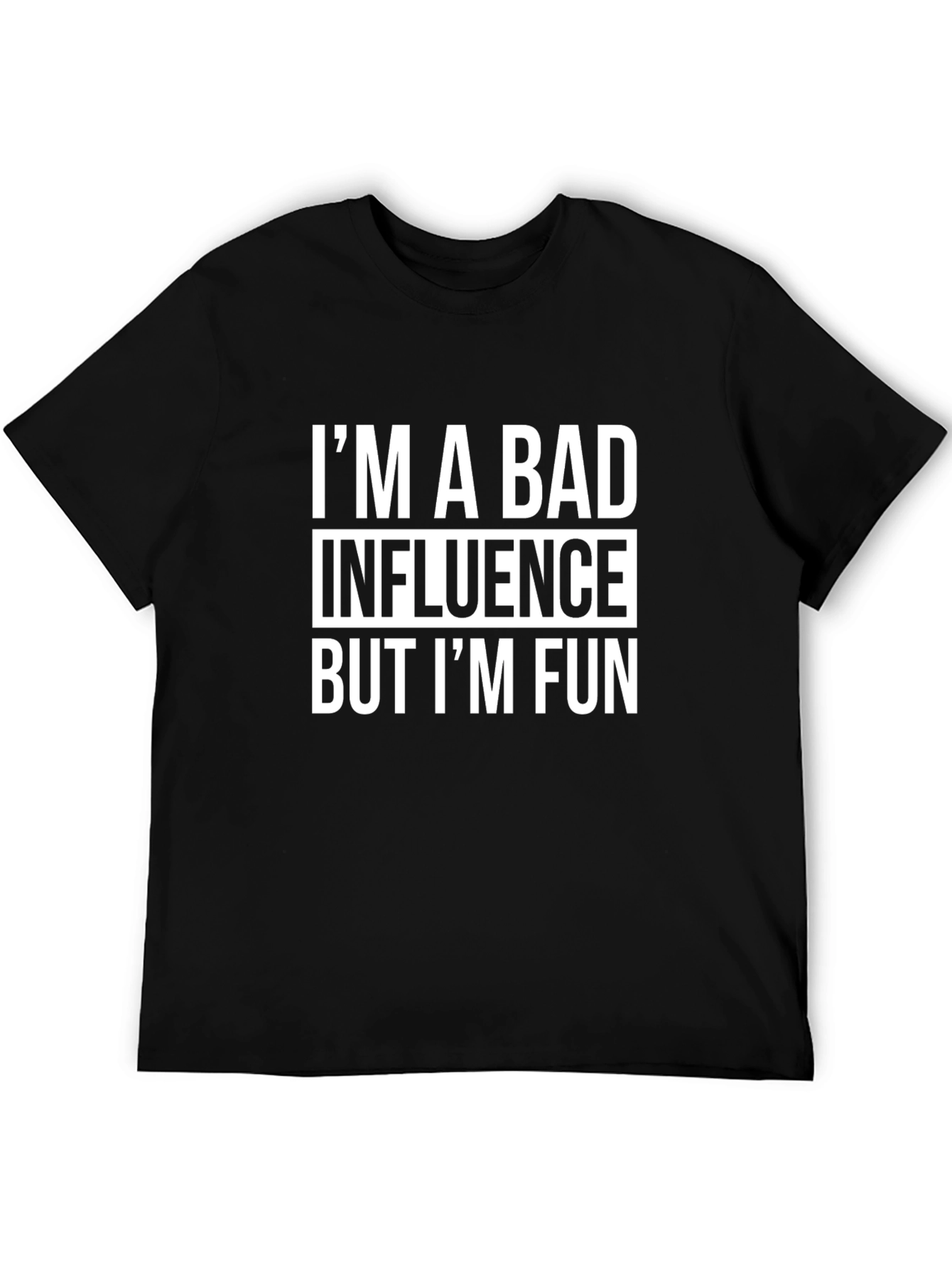 Im A Bad Influence But Im Fun Graphic Tee