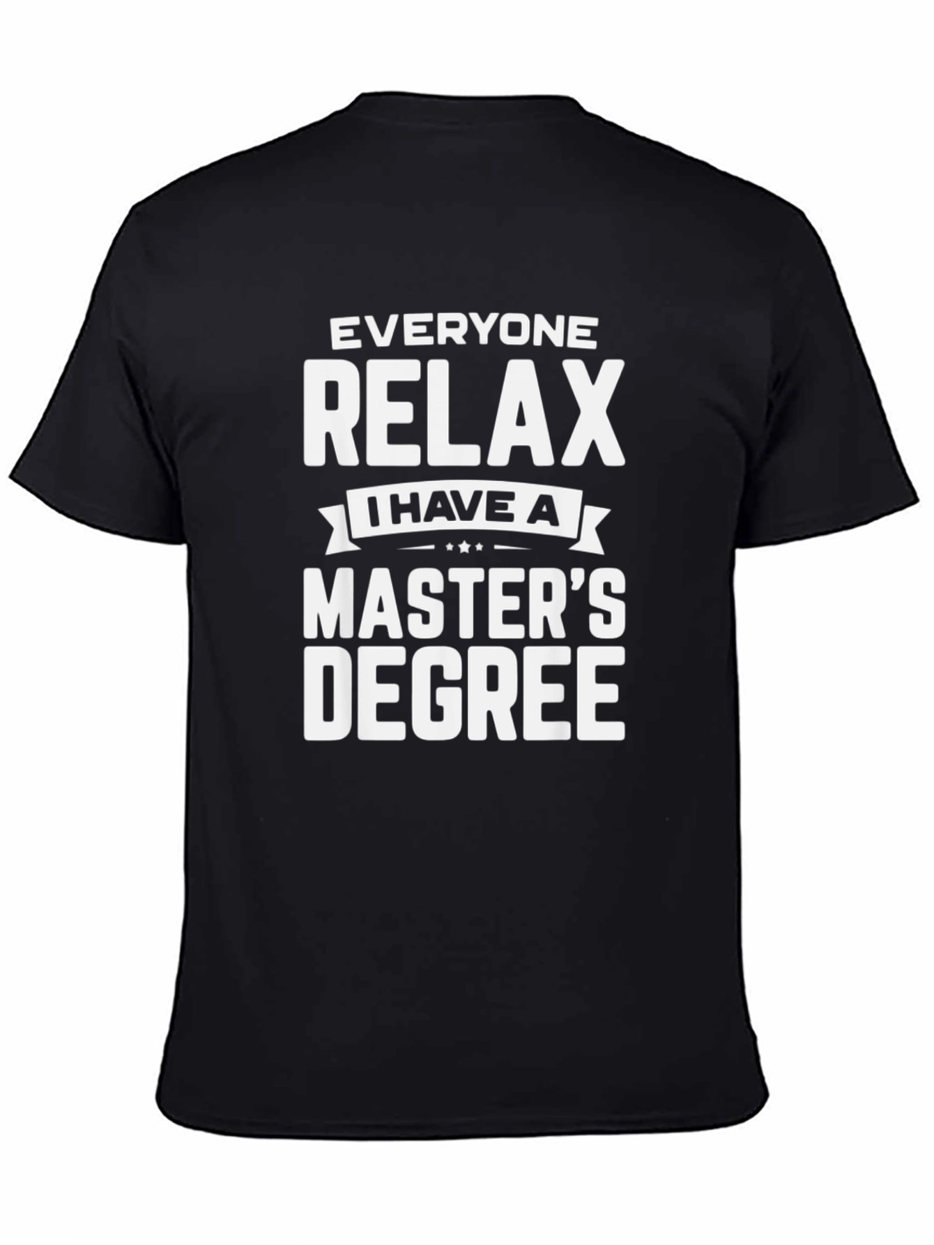 Relax Masters Degree T-Shirt - Funny Graduate Tee