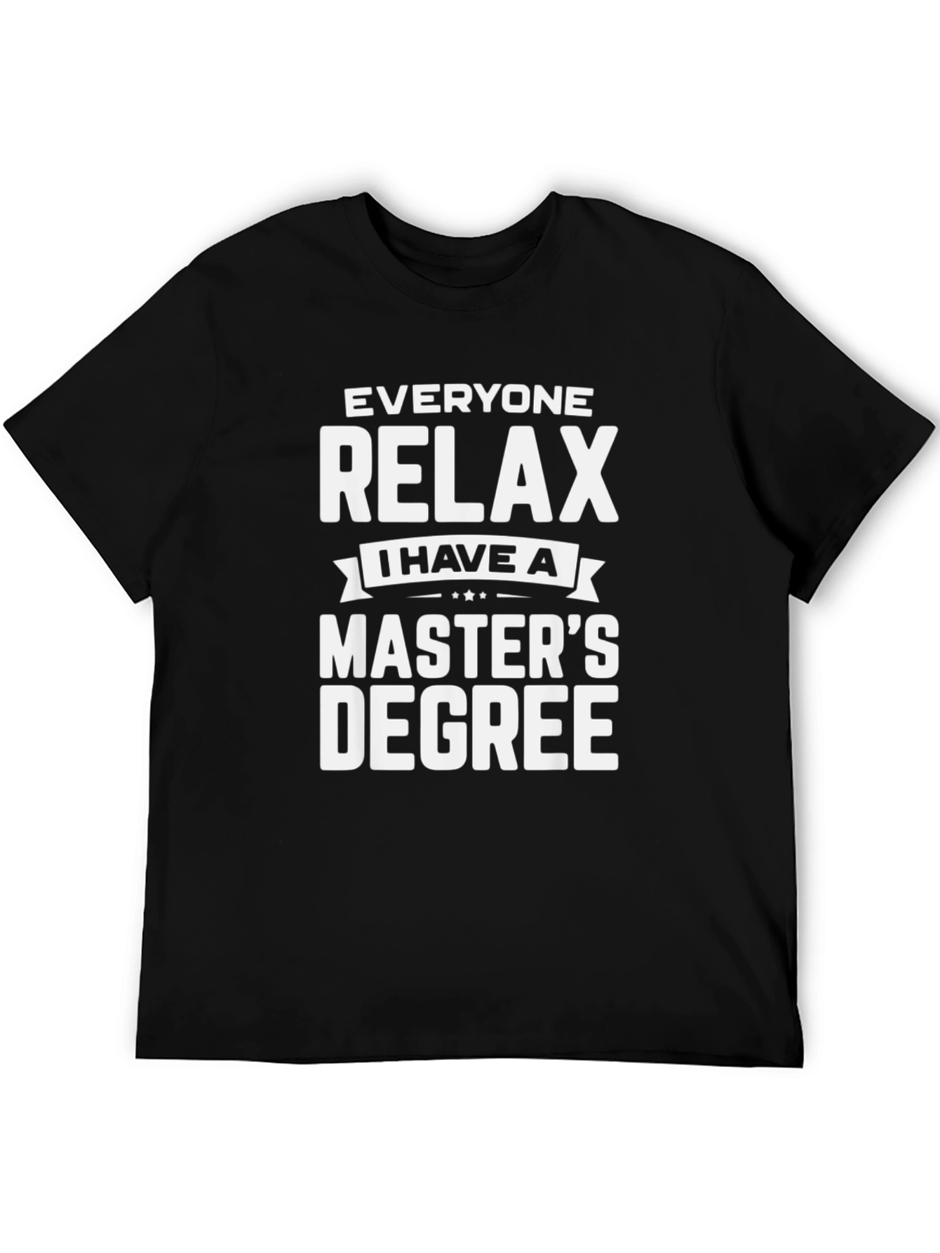 Relax Masters Degree T-Shirt - Funny Graduate Tee