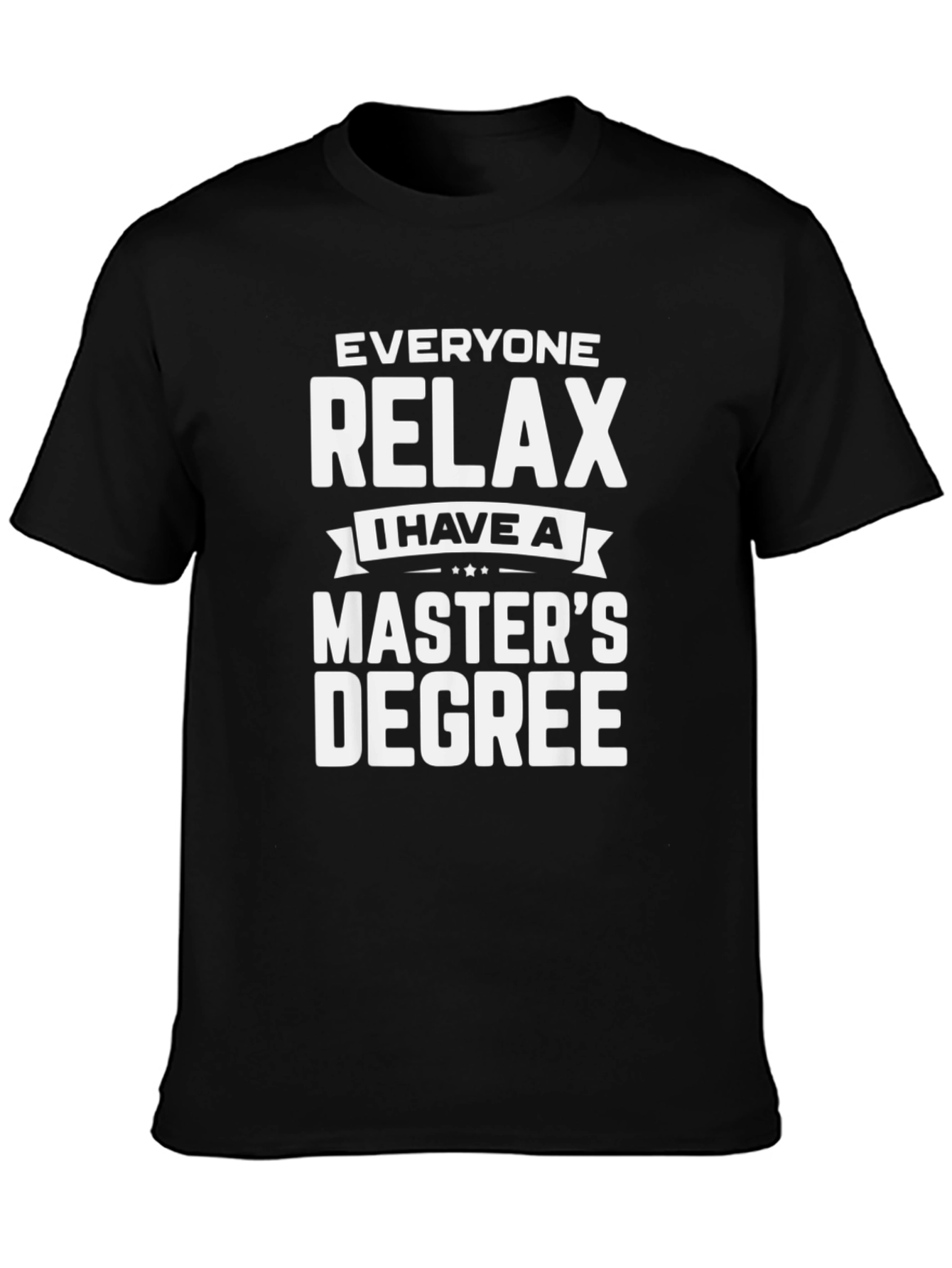 Relax Masters Degree T-Shirt - Funny Graduate Tee