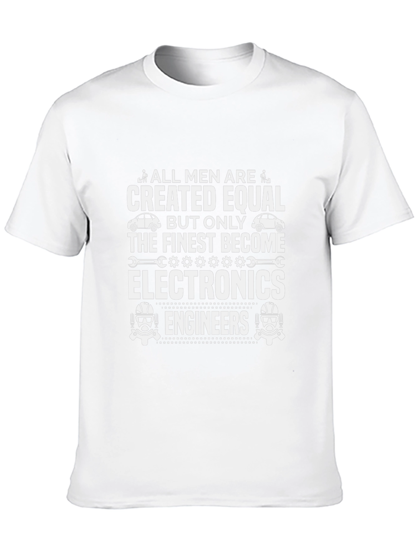 Electronics Engineer T-Shirt - All Men Are Created Equal