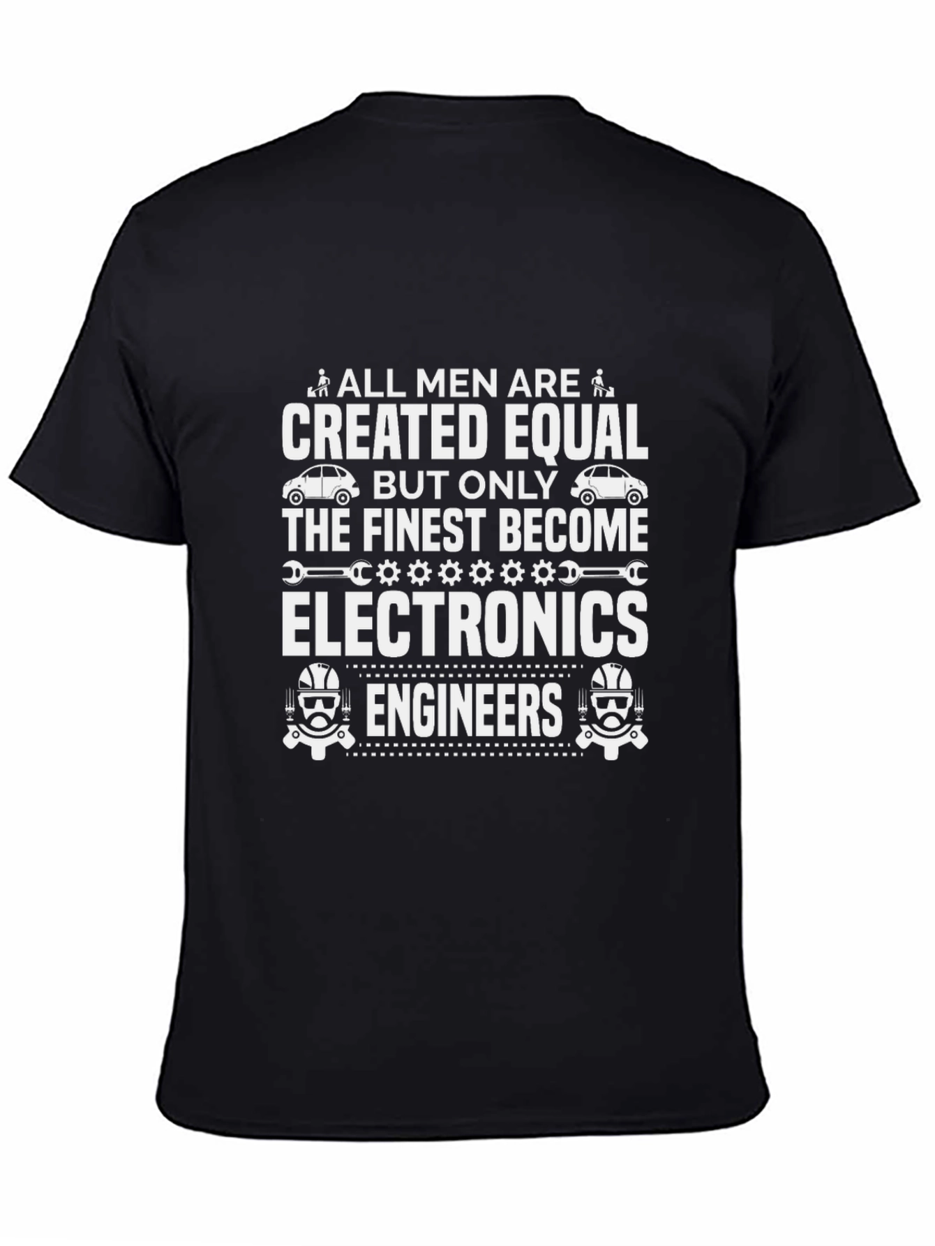 Electronics Engineer T-Shirt - All Men Are Created Equal