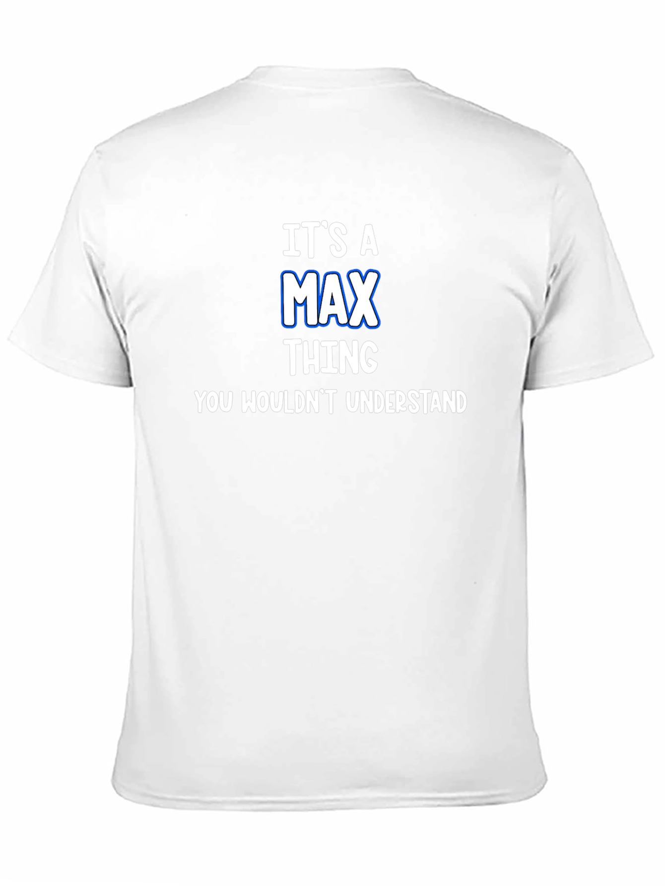 Its A Max Thing T-Shirt - You Wouldnt Understand