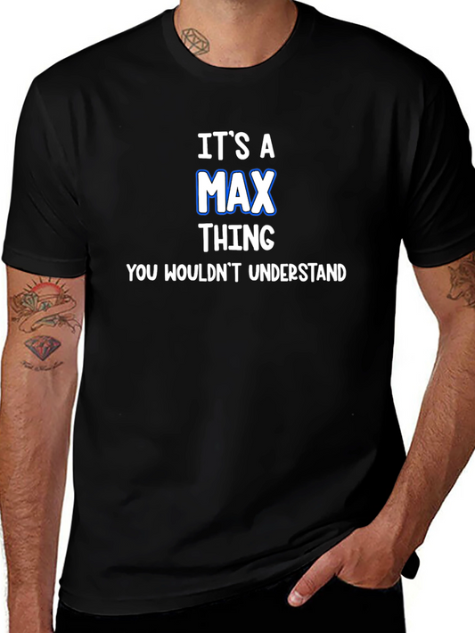 Its A Max Thing T-Shirt - You Wouldnt Understand