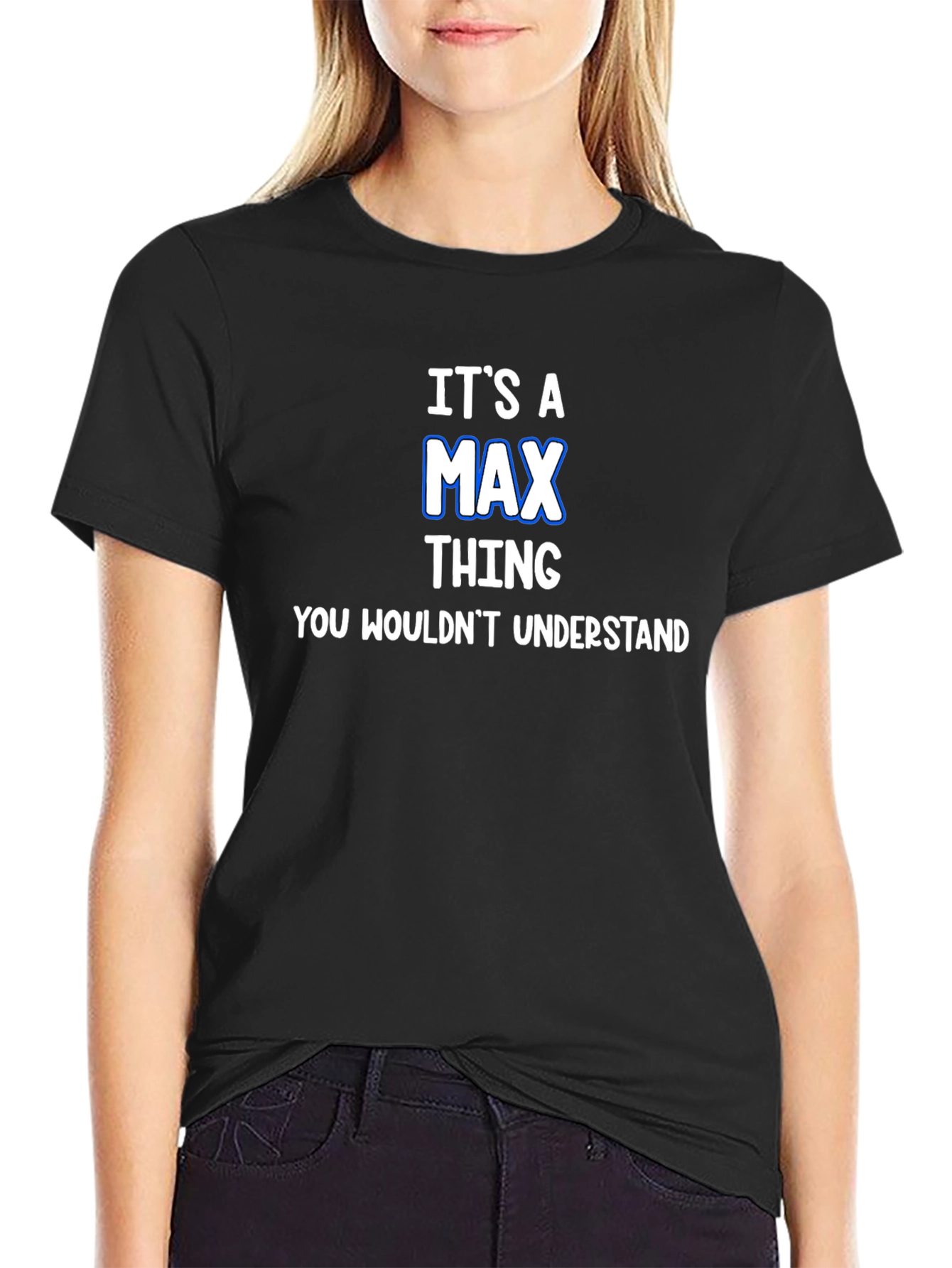 Its A Max Thing T-Shirt - You Wouldnt Understand