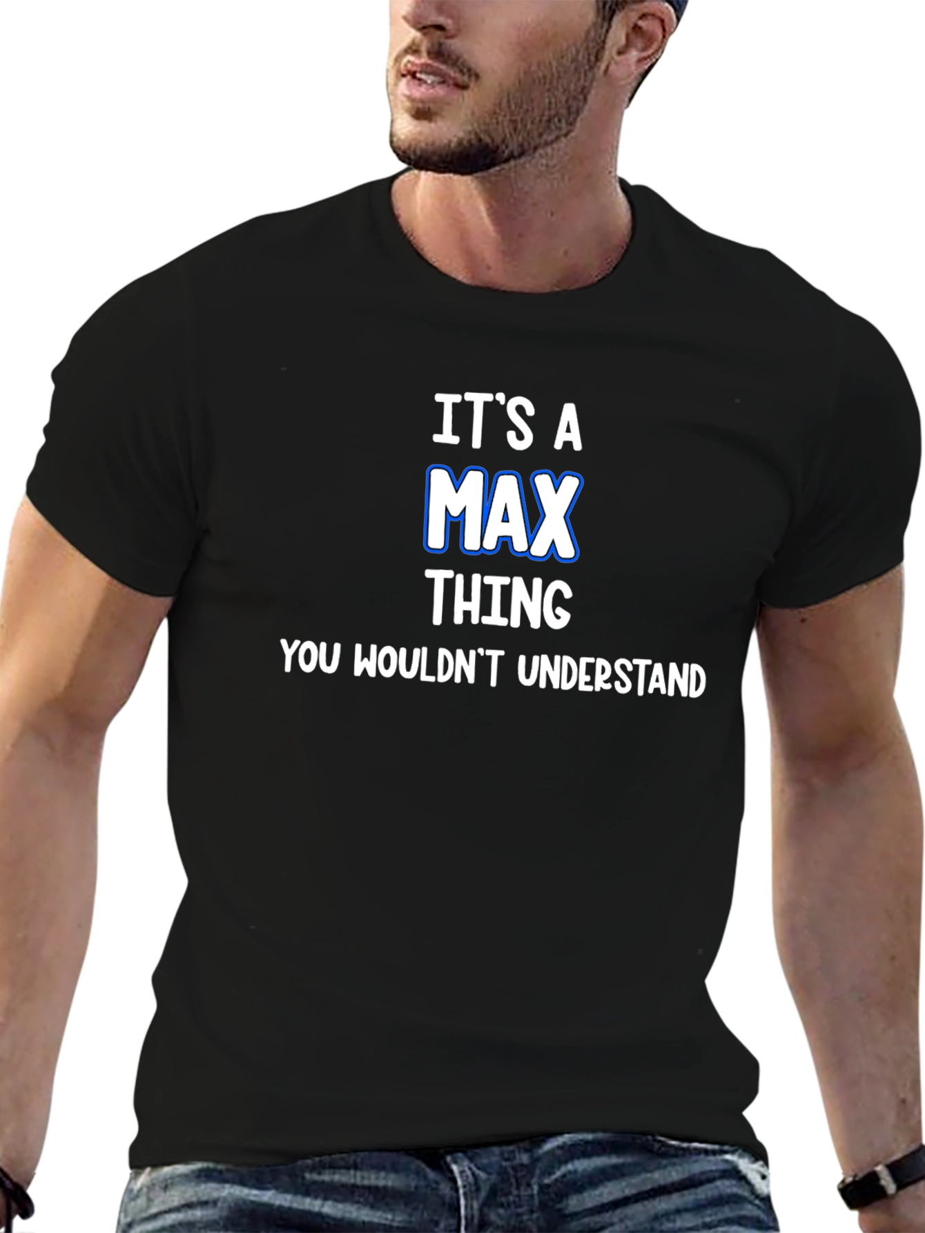 Its A Max Thing T-Shirt - You Wouldnt Understand