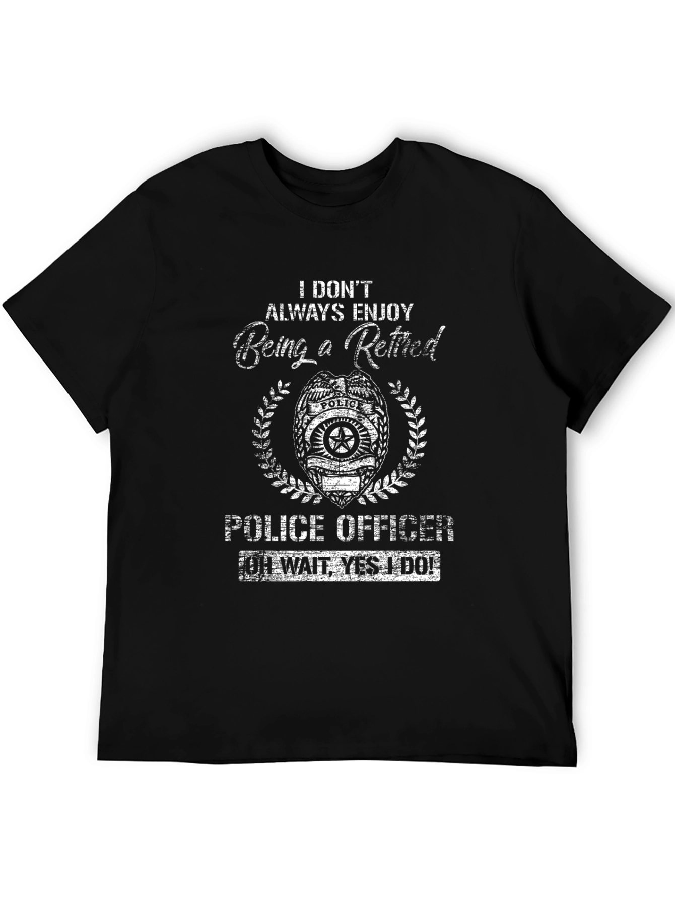 Retired Police Officer T-Shirt - I Dont Always Enjoy