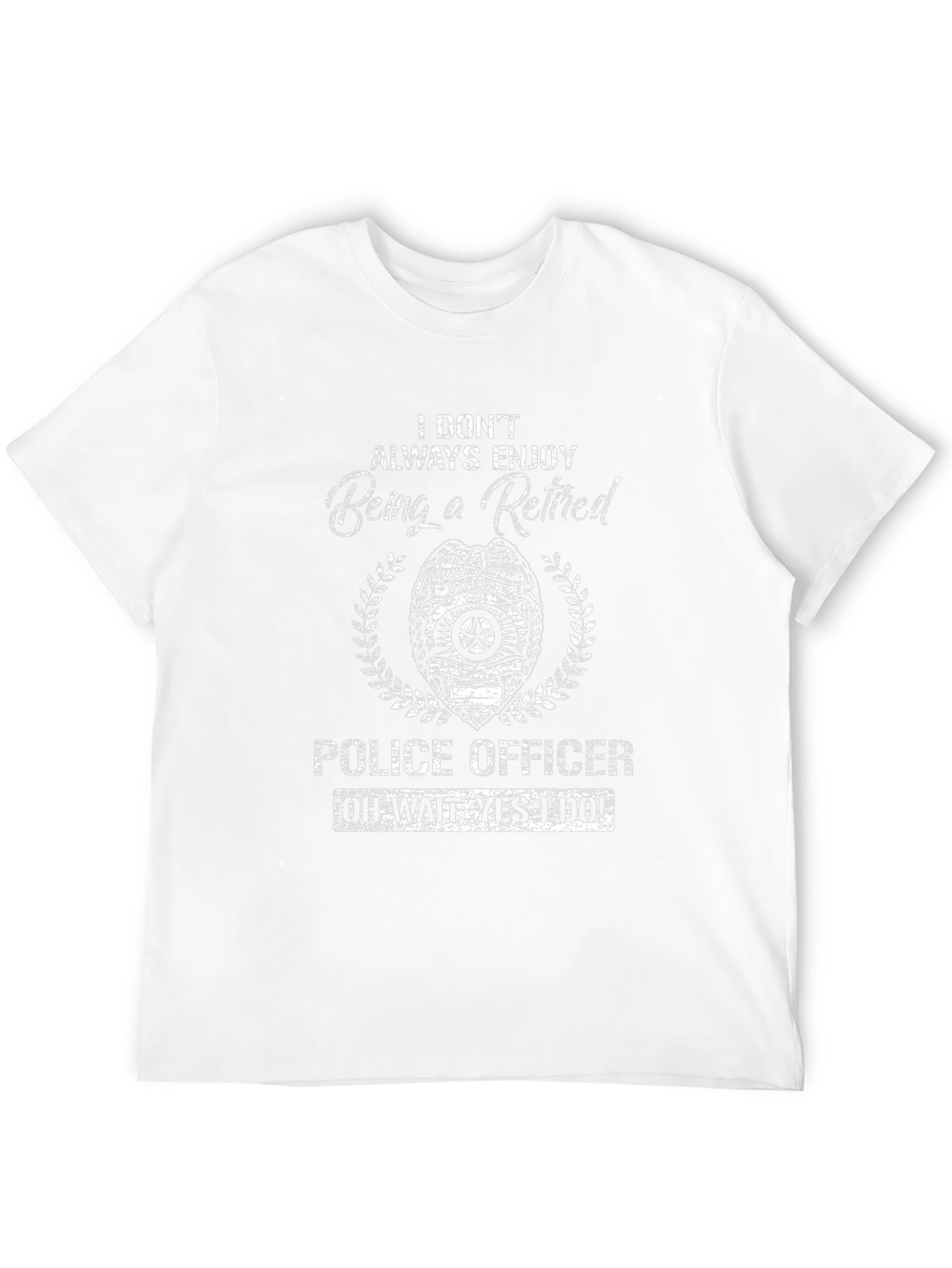 Retired Police Officer T-Shirt - I Dont Always Enjoy