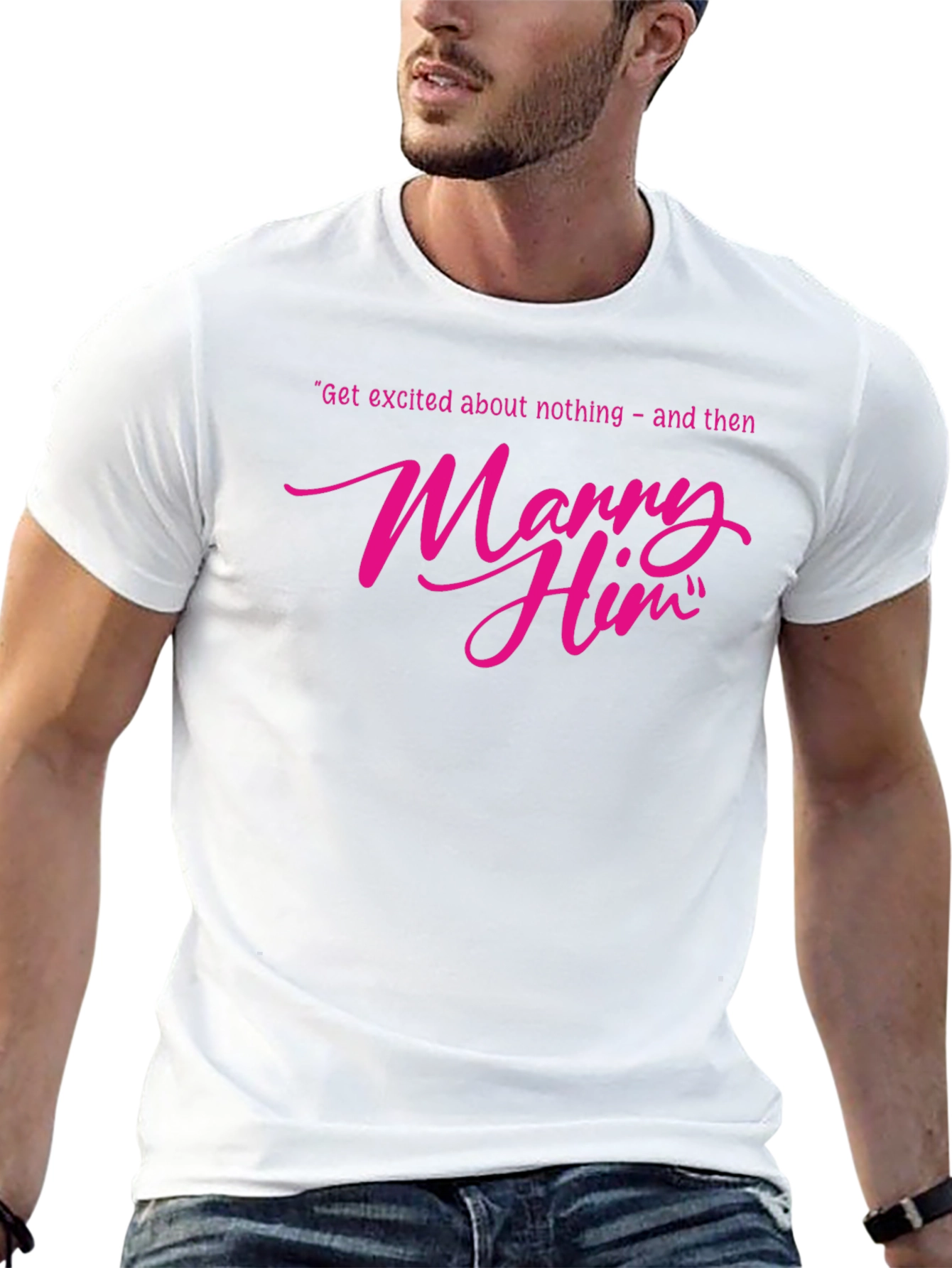 Marry Him T-Shirt - Funny Engagement Gift