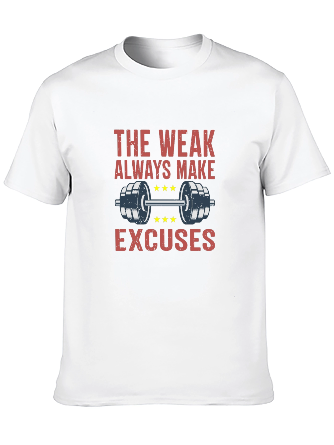 The Weak Always Make Excuses Gym T-Shirt