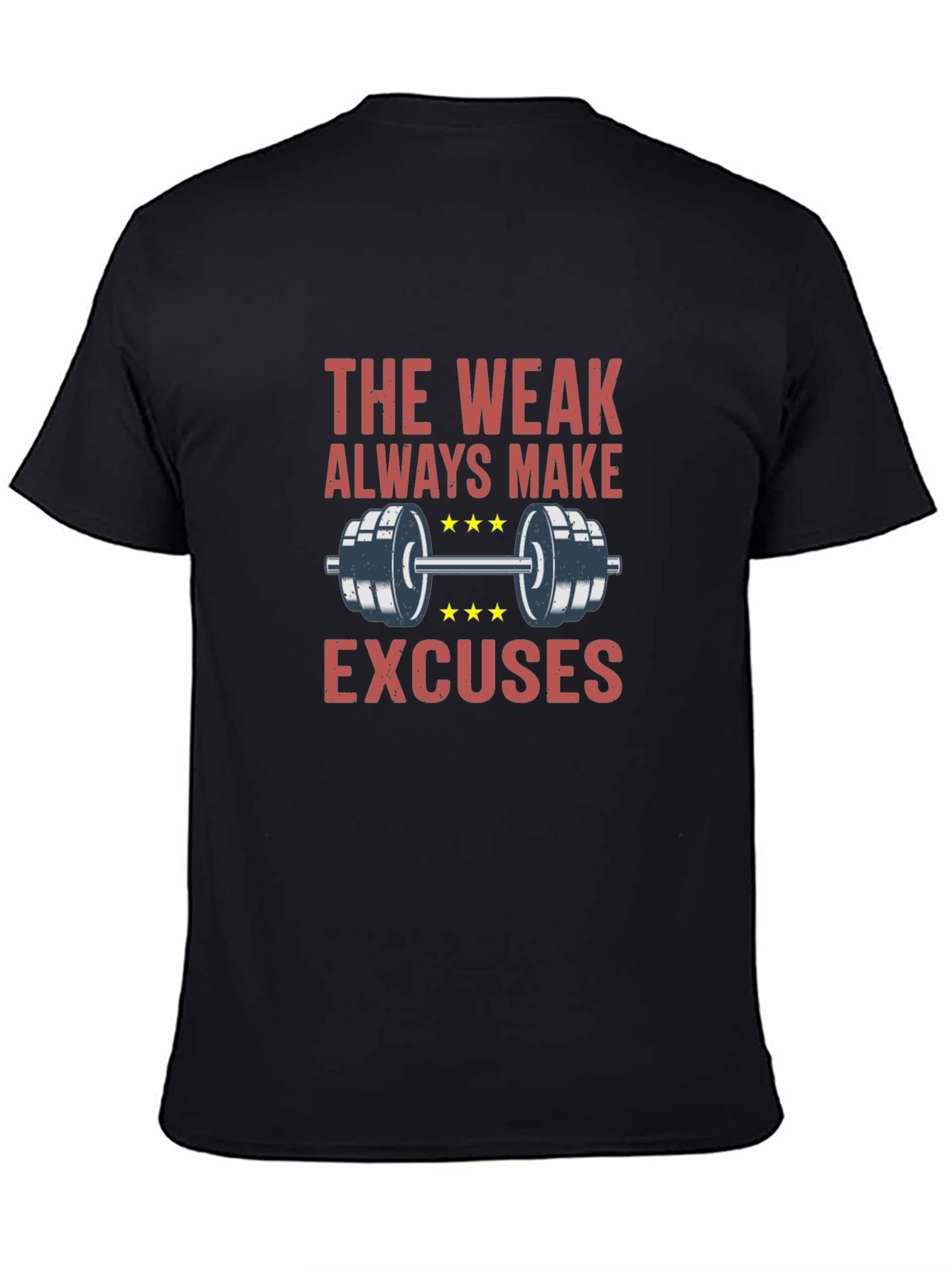 The Weak Always Make Excuses Gym T-Shirt