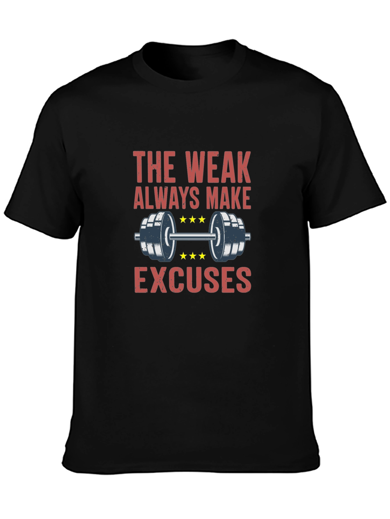 The Weak Always Make Excuses Gym T-Shirt