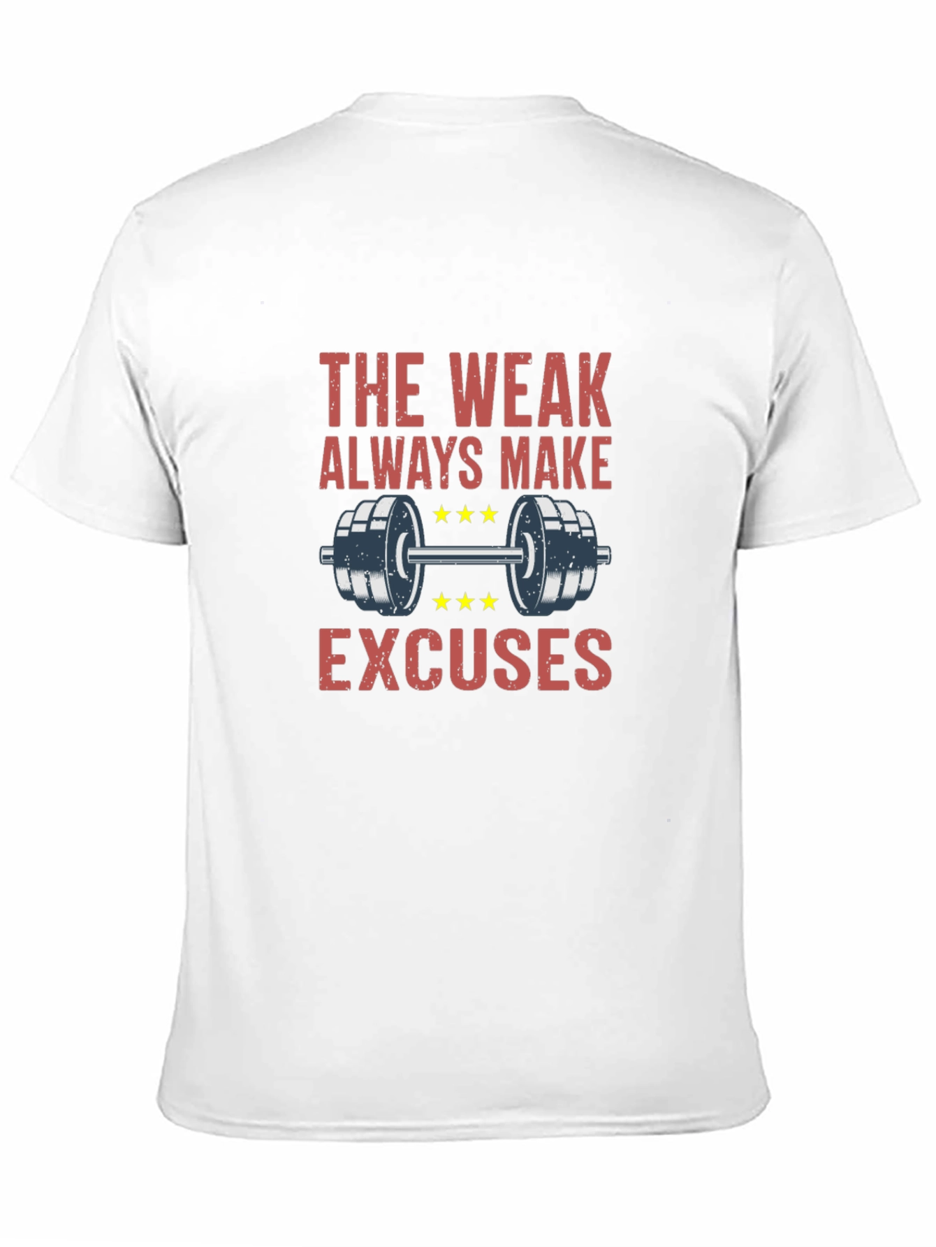 The Weak Always Make Excuses Gym T-Shirt