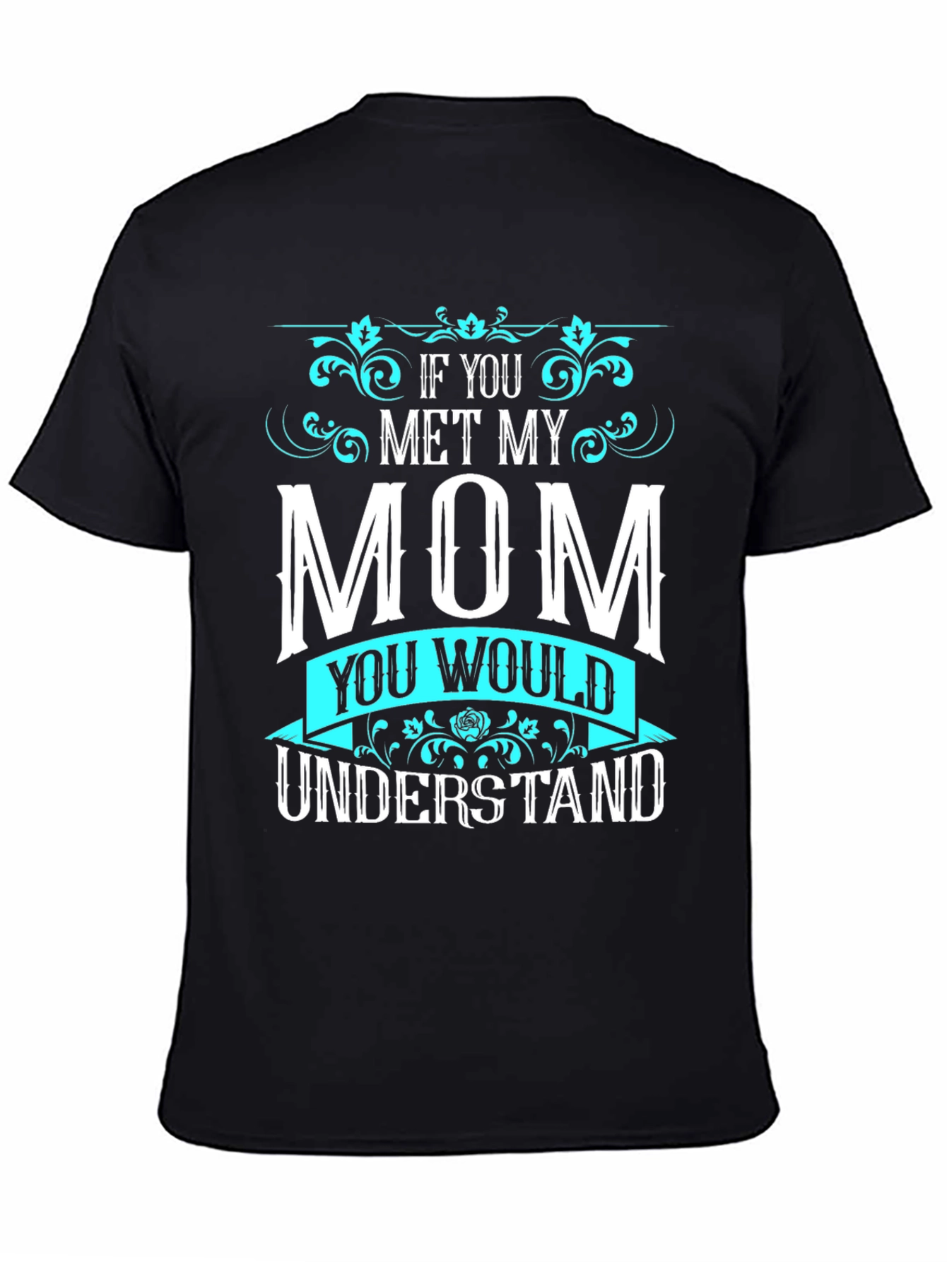 If You Met My Mom T-Shirt