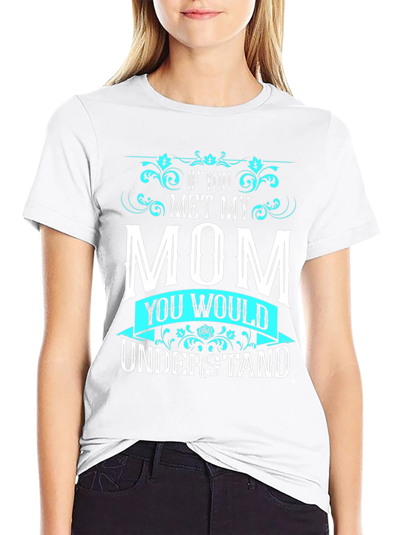 If You Met My Mom T-Shirt