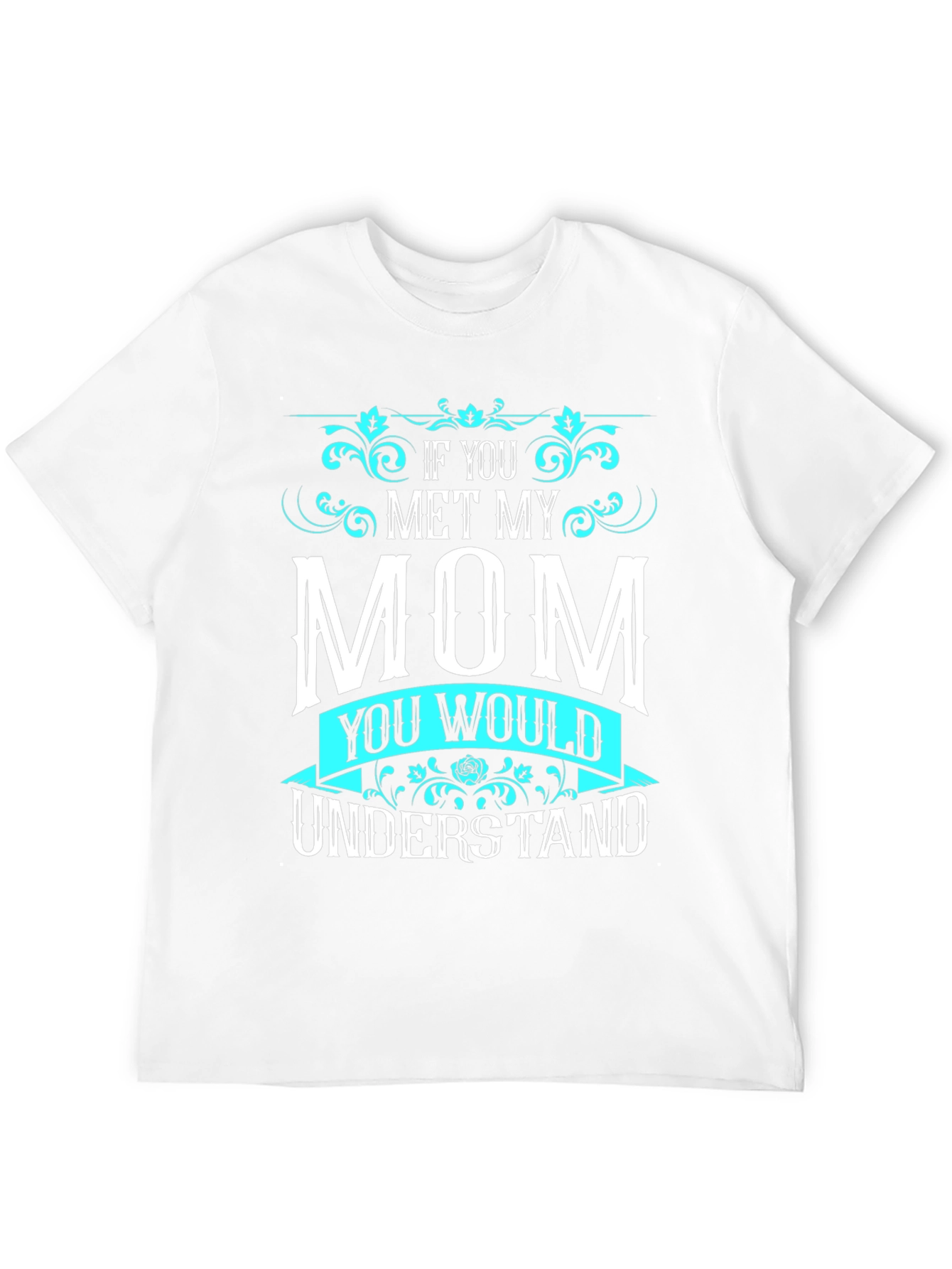 If You Met My Mom T-Shirt