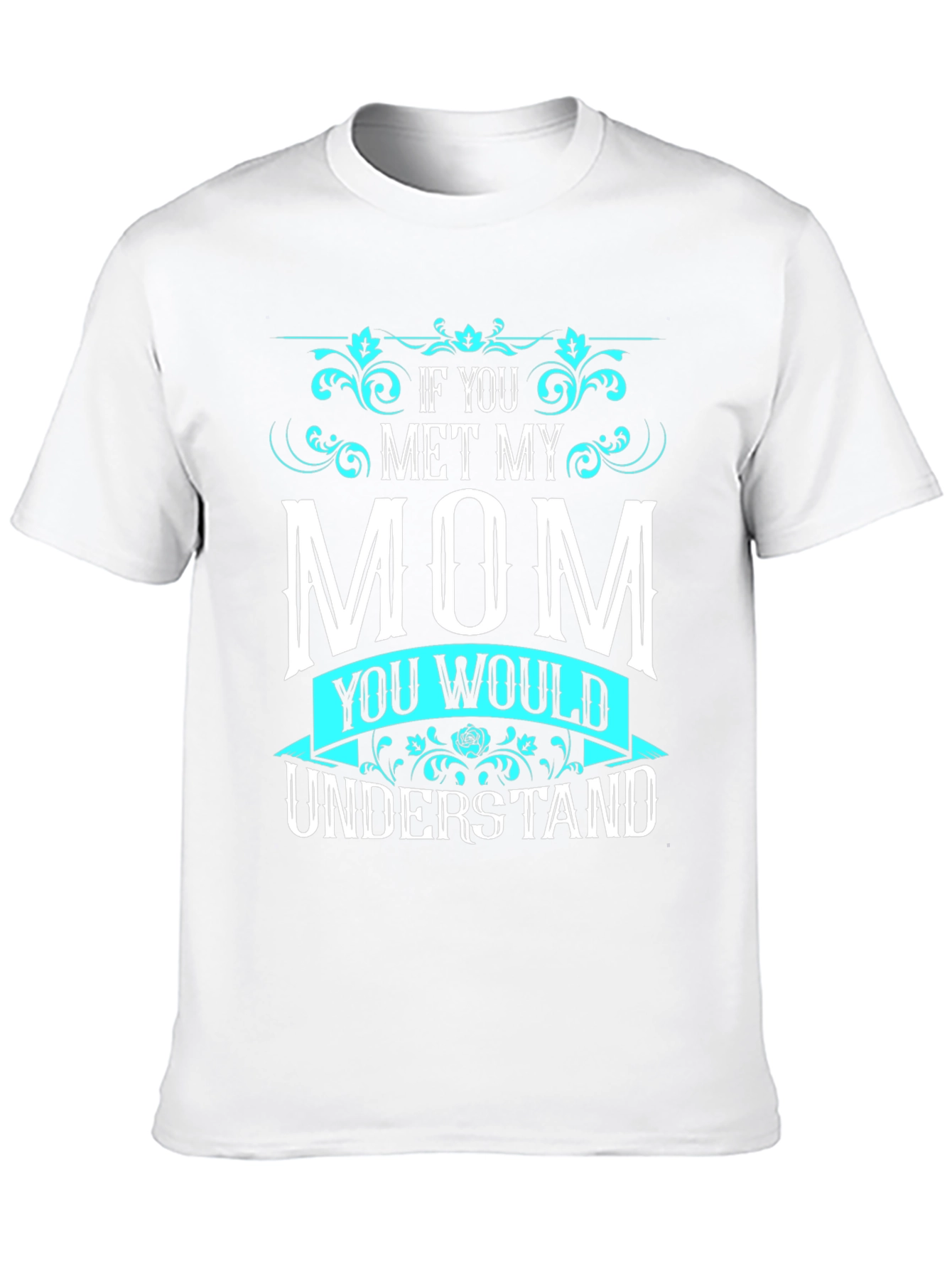 If You Met My Mom T-Shirt