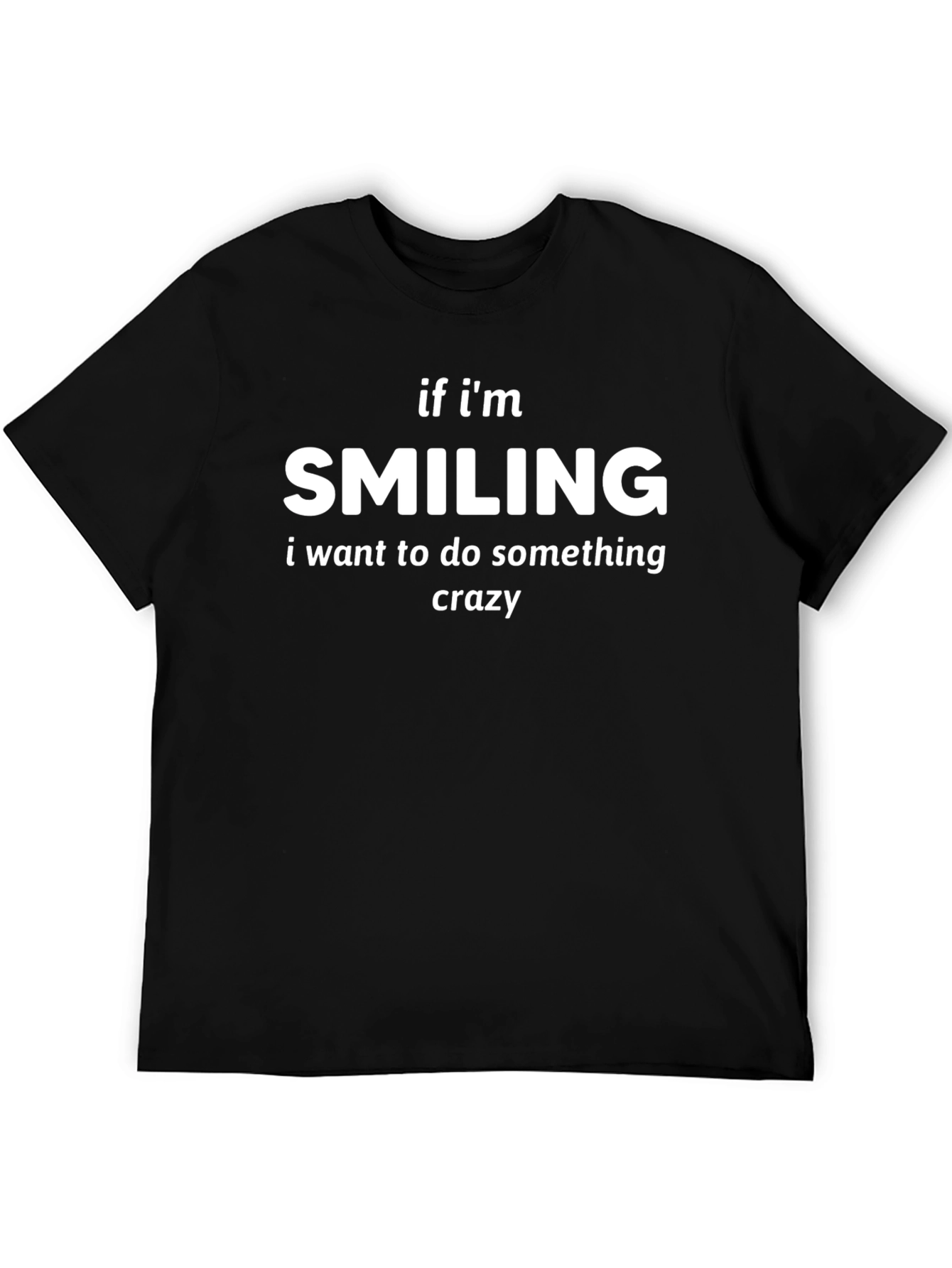 Smiling Crazy T-Shirt - Funny Statement Tee